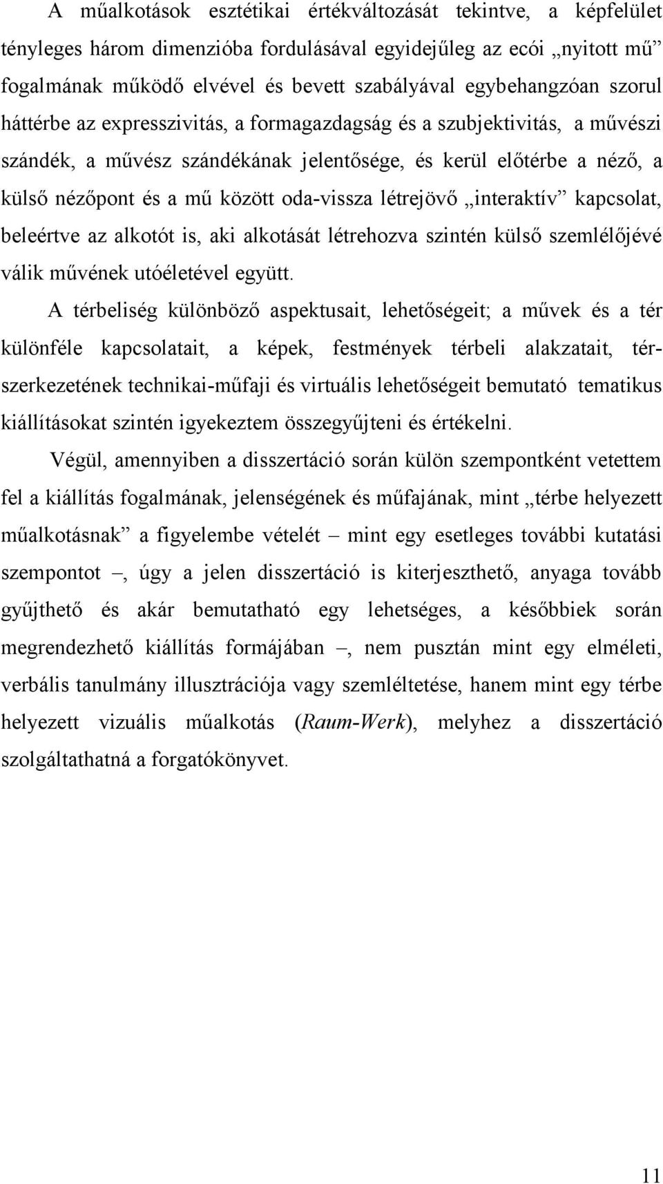 létrejövő interaktív kapcsolat, beleértve az alkotót is, aki alkotását létrehozva szintén külső szemlélőjévé válik művének utóéletével együtt.