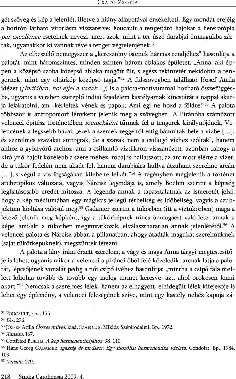 ugyanakkor ki vannak téve a tenger végtelenjének.