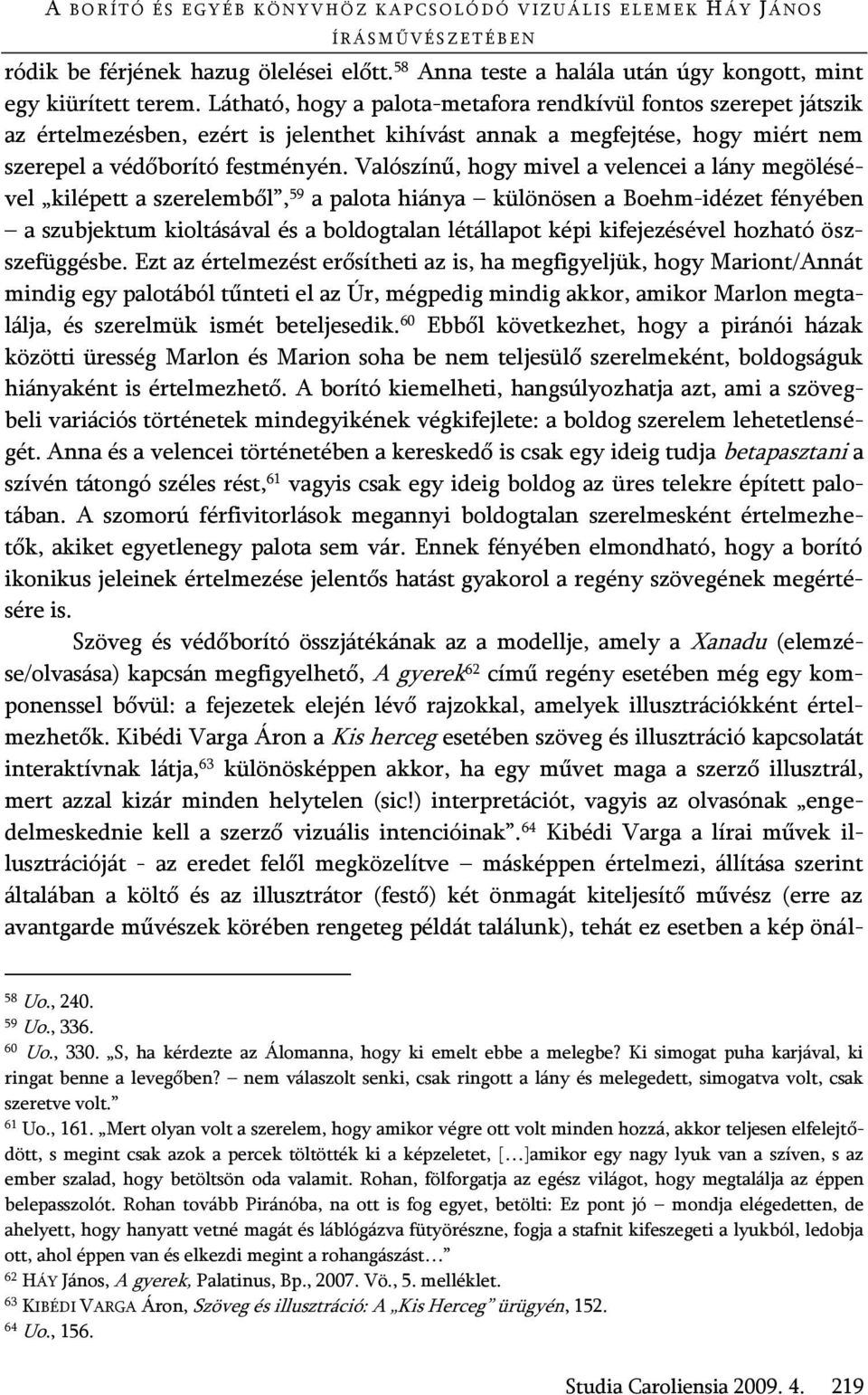Látható, hogy a palota-metafora rendkívül fontos szerepet játszik az értelmezésben, ezért is jelenthet kihívást annak a megfejtése, hogy miért nem szerepel a védőborító festményén.