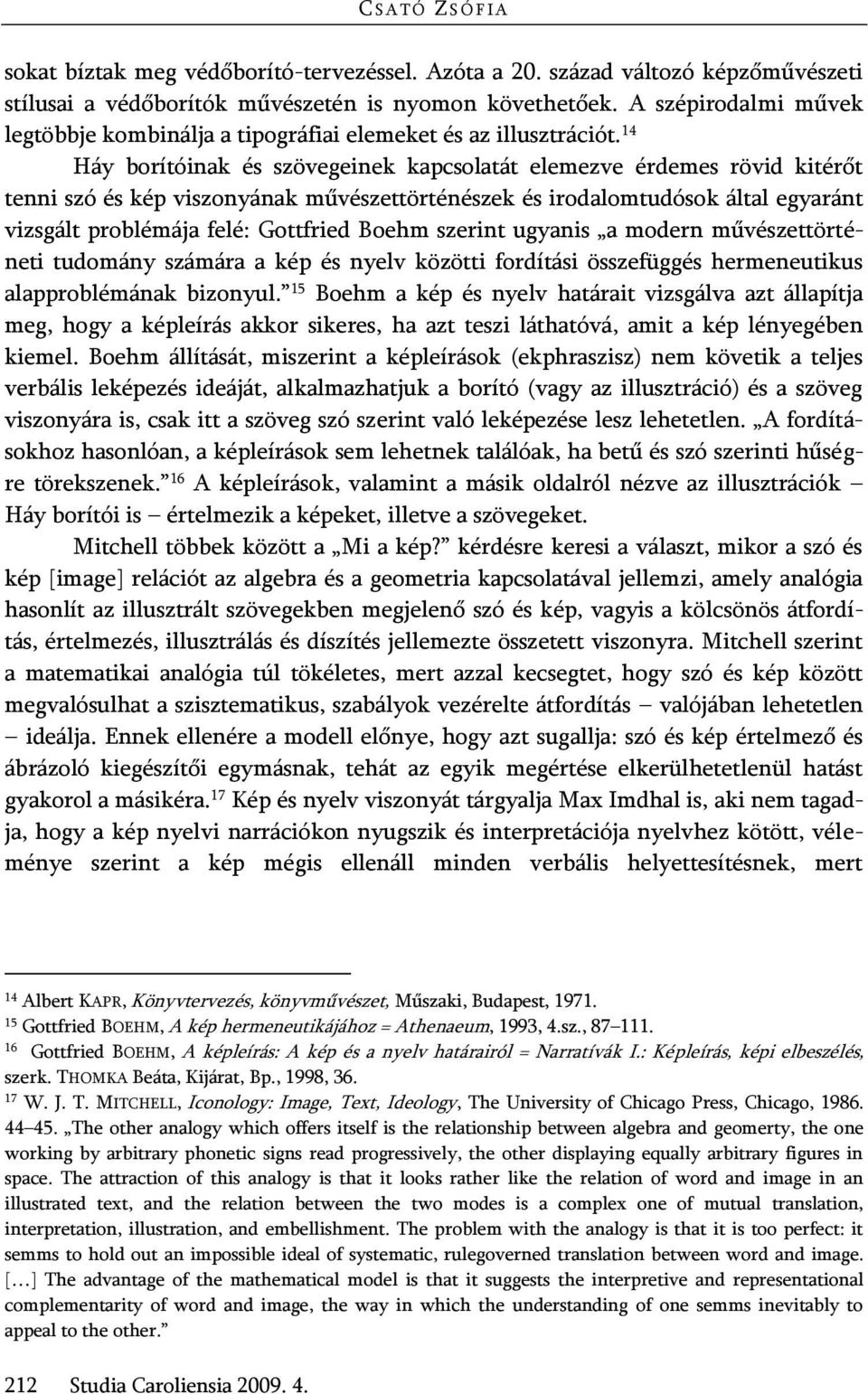 14 Háy borítóinak és szövegeinek kapcsolatát elemezve érdemes rövid kitérőt tenni szó és kép viszonyának művészettörténészek és irodalomtudósok által egyaránt vizsgált problémája felé: Gottfried