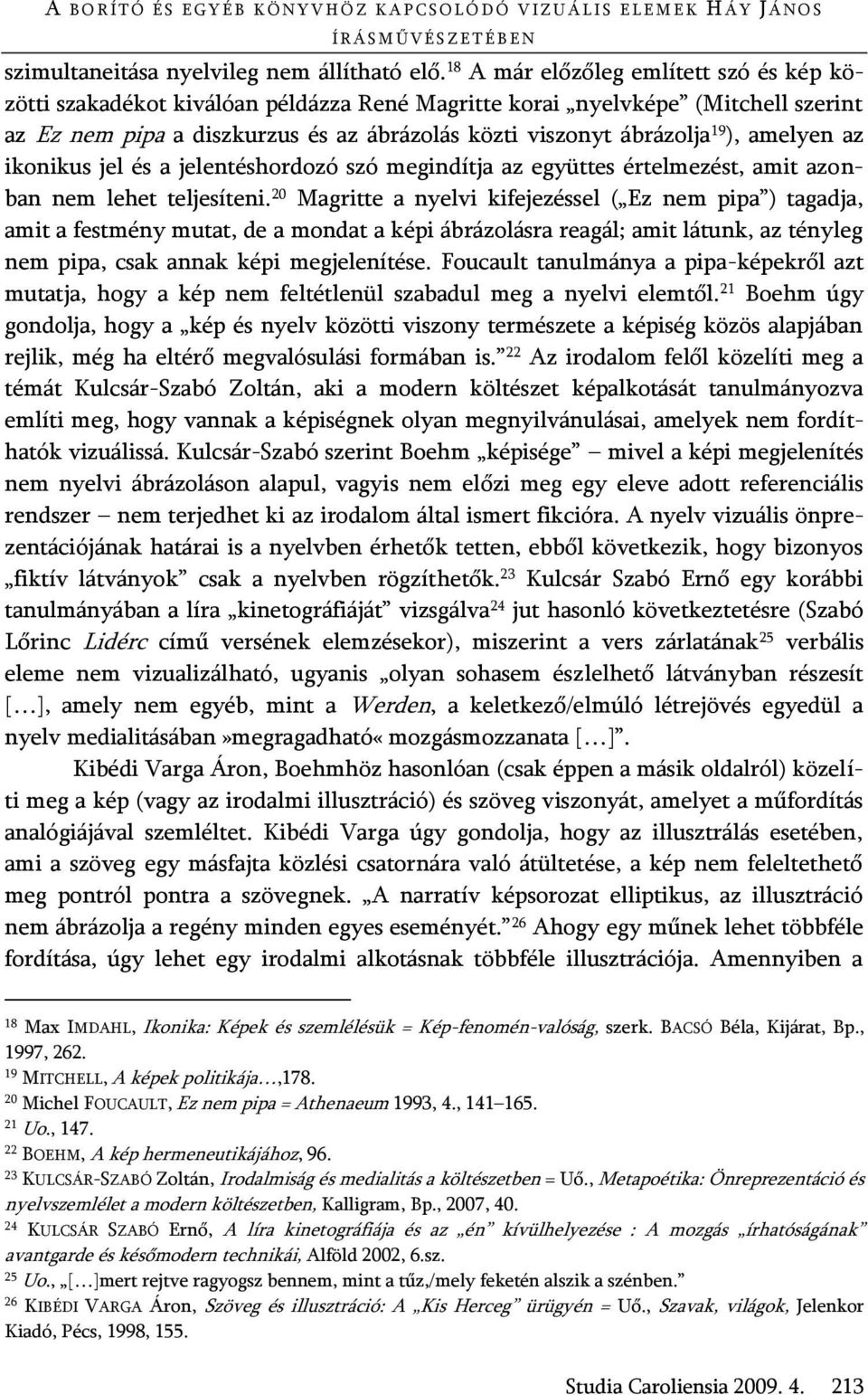 amelyen az ikonikus jel és a jelentéshordozó szó megindítja az együttes értelmezést, amit azonban nem lehet teljesíteni.