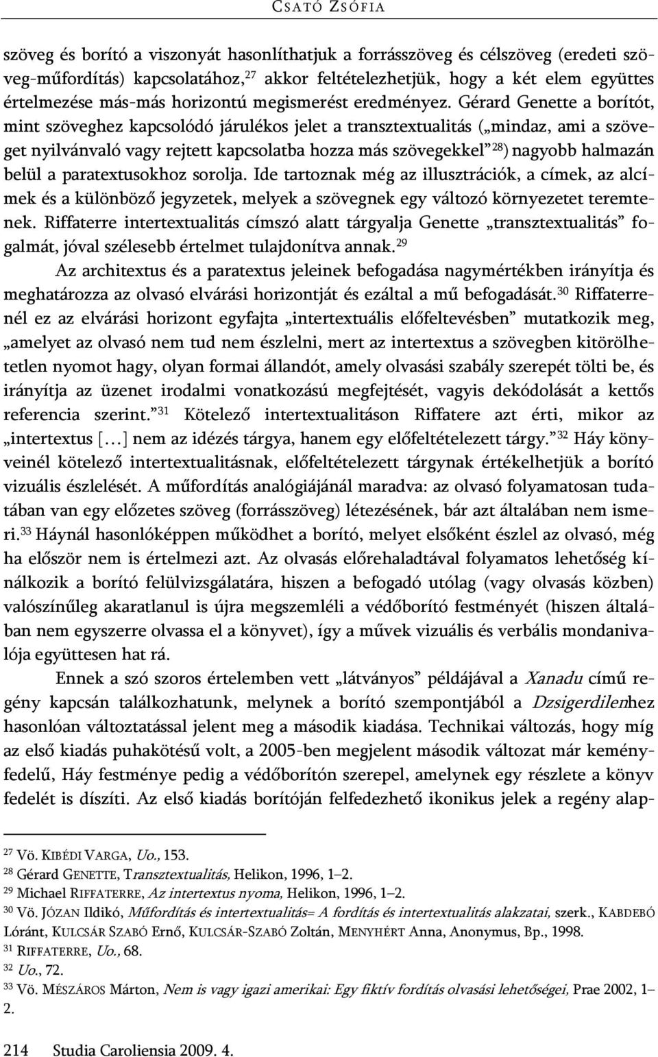 Gérard Genette a borítót, mint szöveghez kapcsolódó járulékos jelet a transztextualitás ( mindaz, ami a szöveget nyilvánvaló vagy rejtett kapcsolatba hozza más szövegekkel 28 ) nagyobb halmazán belül