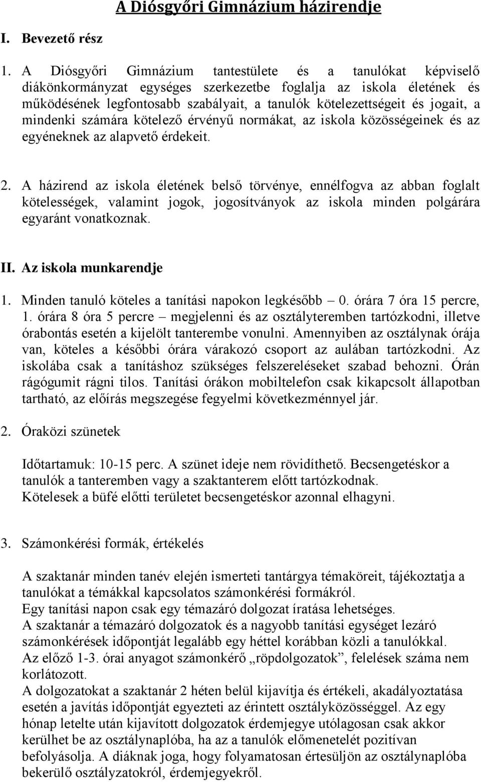 jogait, a mindenki számára kötelező érvényű normákat, az iskola közösségeinek és az egyéneknek az alapvető érdekeit. 2.