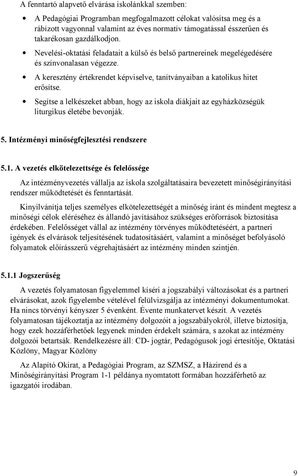 Segítse a lelkészeket abban, hogy az iskola diákjait az egyházközségük liturgikus életébe bevonják. 5. Intézményi minőségfejlesztési rendszere 5.1.