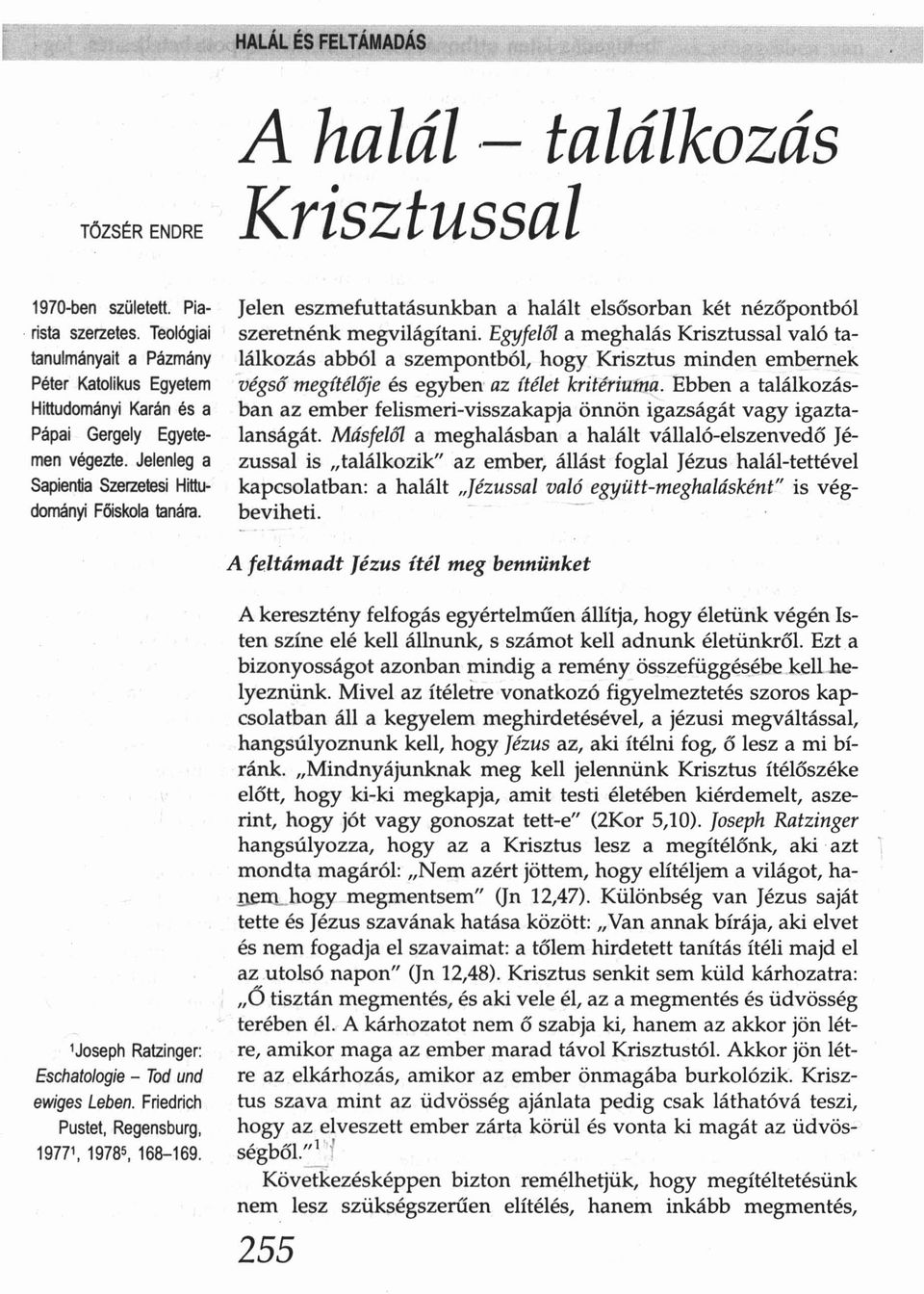 Jelen eszmefuttatásunkban a halált elsősorban két nézőpontból szeretnénk megvilágítani.