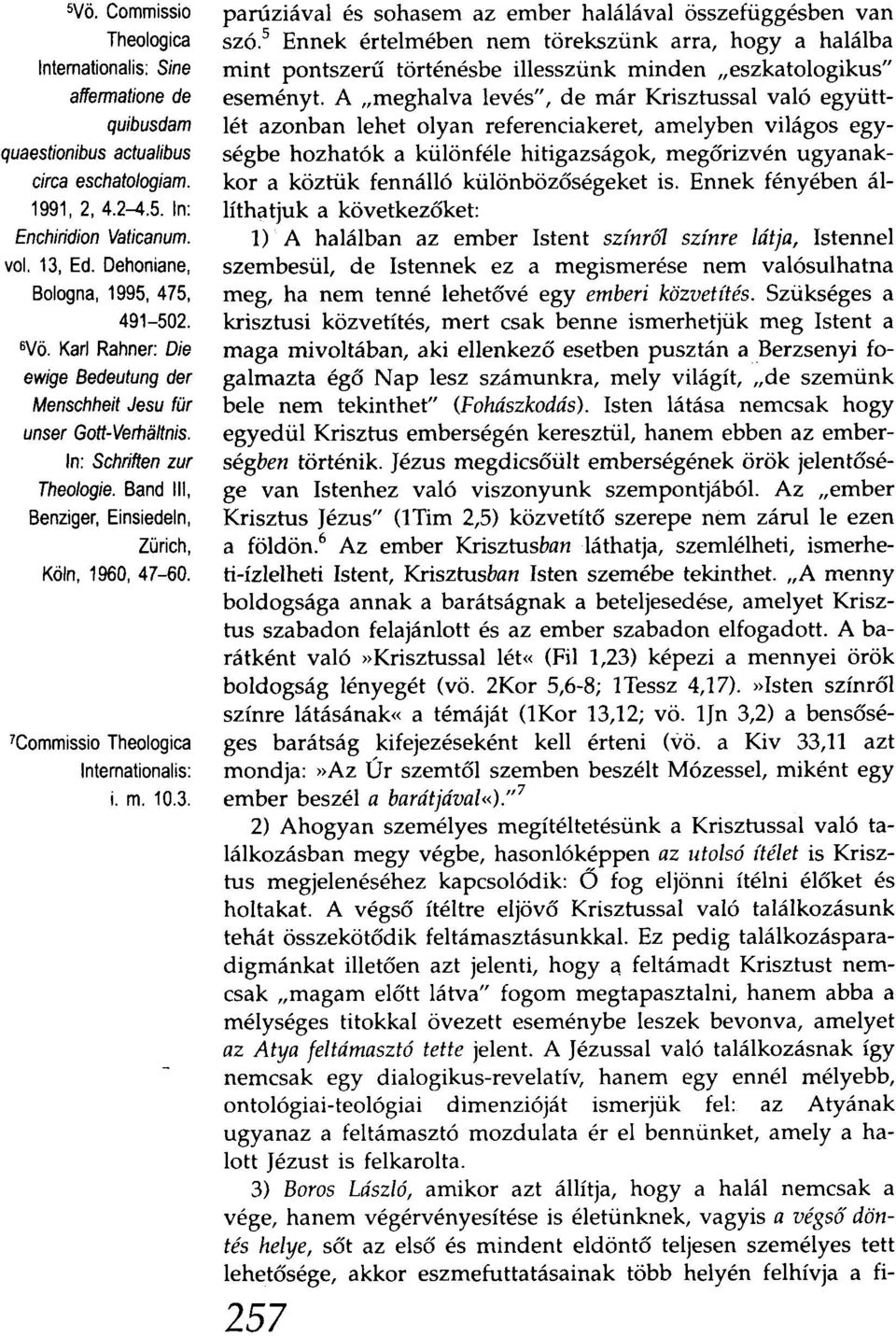 Band III, Benziger, Einsiedein, Zürich, Köln, 1960, 47-60. 7Commissio Theologica Inlernalionalis: i. m. 10.3. parúziával és sohasem az ember halálával összefüggésben van szó.