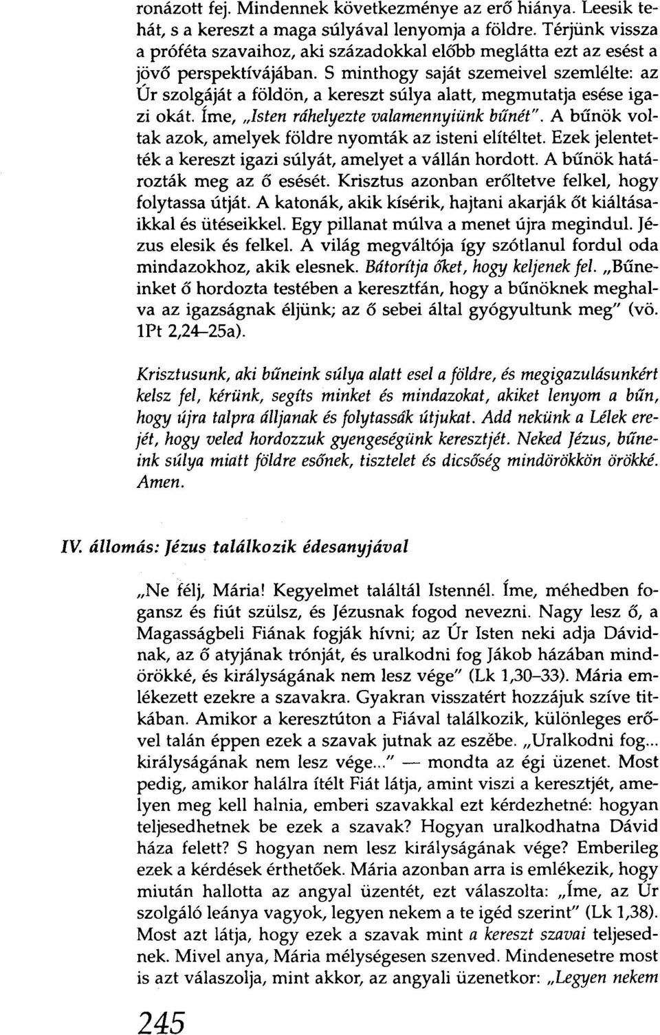 S minthogy saját szemeivel szemlélte: az jövő Úr szolgáját a földön, a kereszt súlya alatt, megmutatja esése igazi okát.