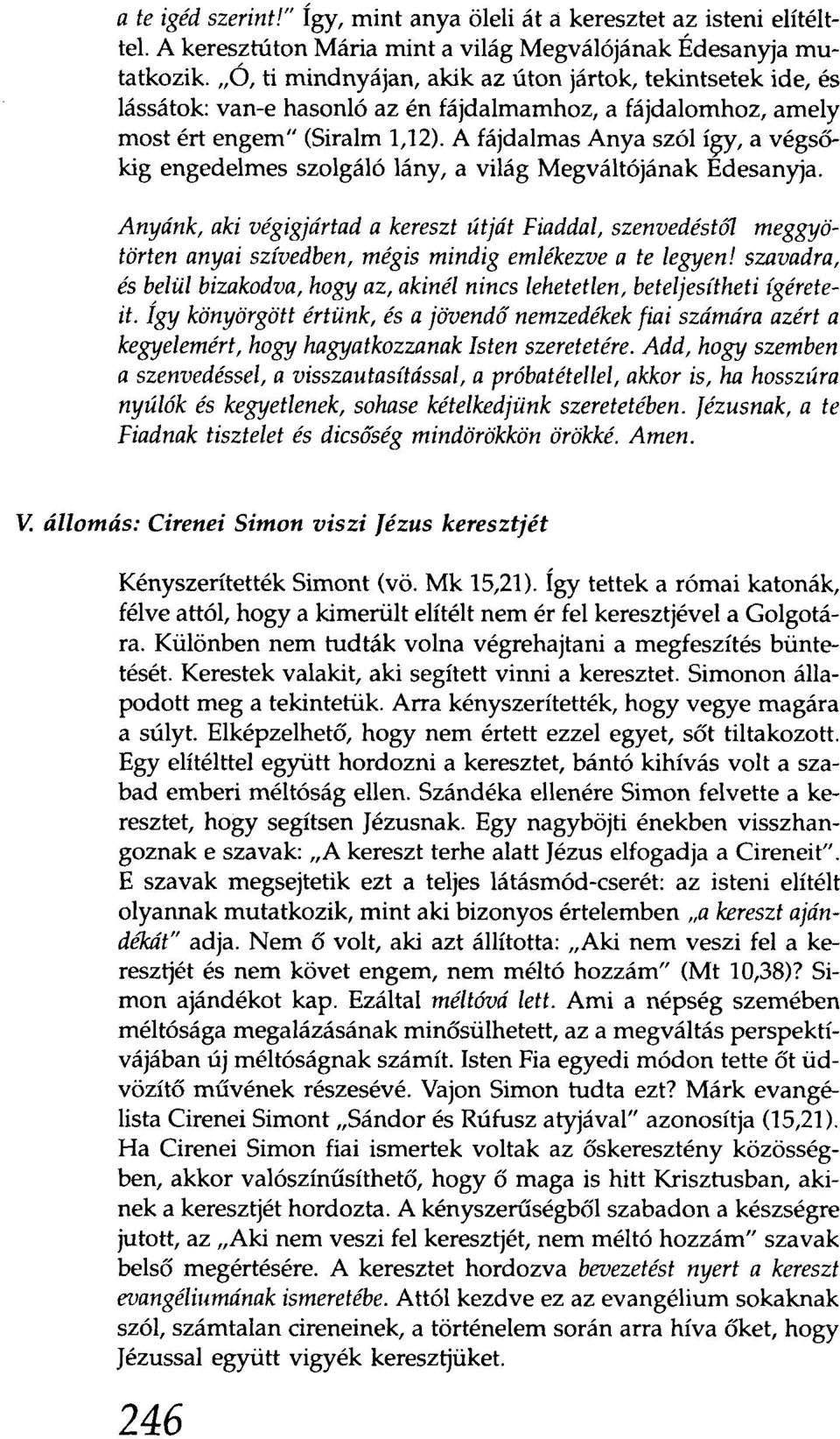 A fájdalmas Anya szól í9y' a végsőkig engedelmes szolgáló lány, a világ Megváltójának Edesanyja.