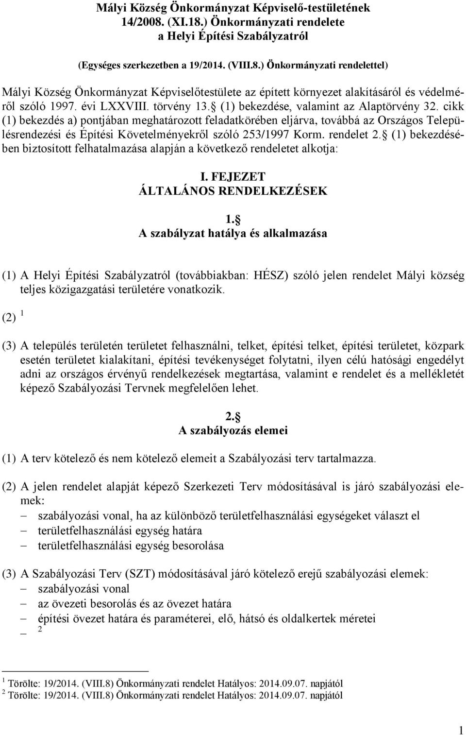 cikk (1) bekezdés a) pontjában meghatározott feladatkörében eljárva, továbbá az Országos Településrendezési és Építési Követelményekről szóló 253/1997 Korm. rendelet 2.