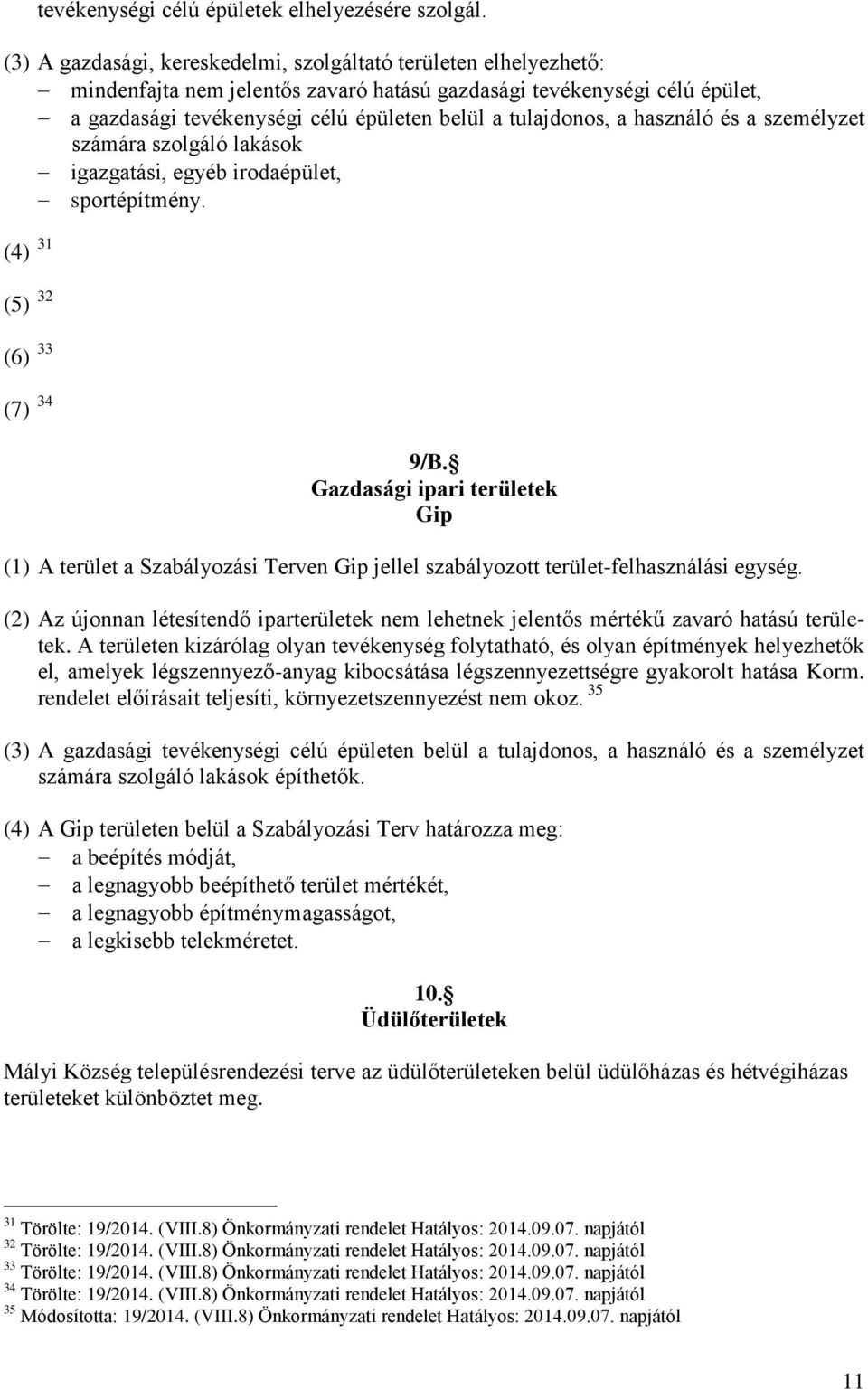 tulajdonos, a használó és a személyzet számára szolgáló lakások igazgatási, egyéb irodaépület, sportépítmény. (4) 31 (5) 32 (6) 33 (7) 34 9/B.