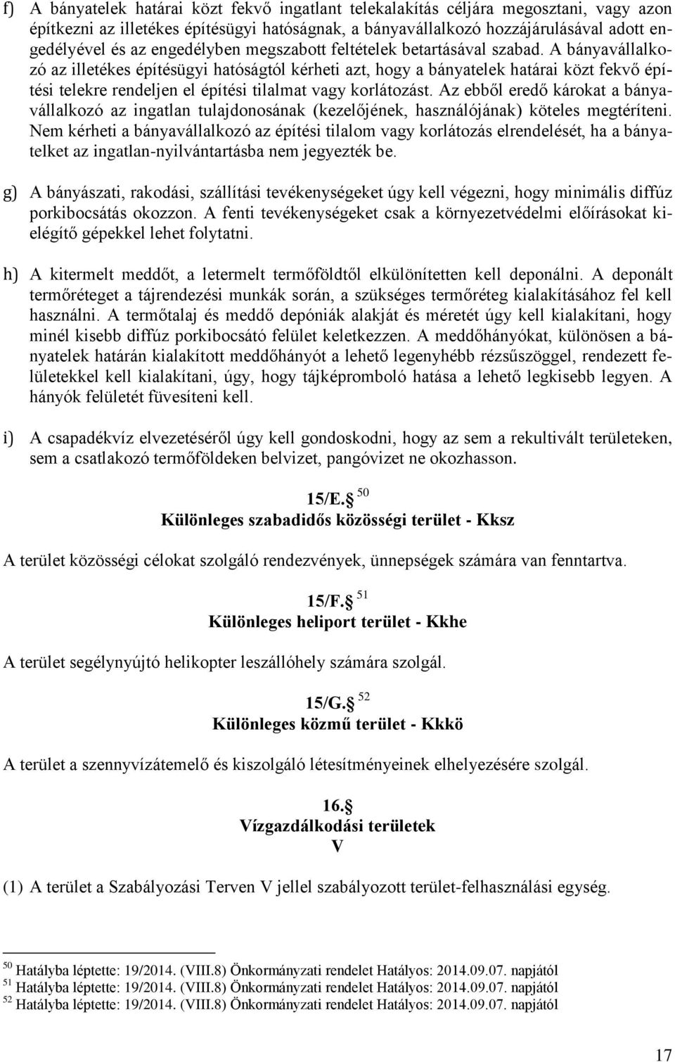 A bányavállalkozó az illetékes építésügyi hatóságtól kérheti azt, hogy a bányatelek határai közt fekvő építési telekre rendeljen el építési tilalmat vagy korlátozást.