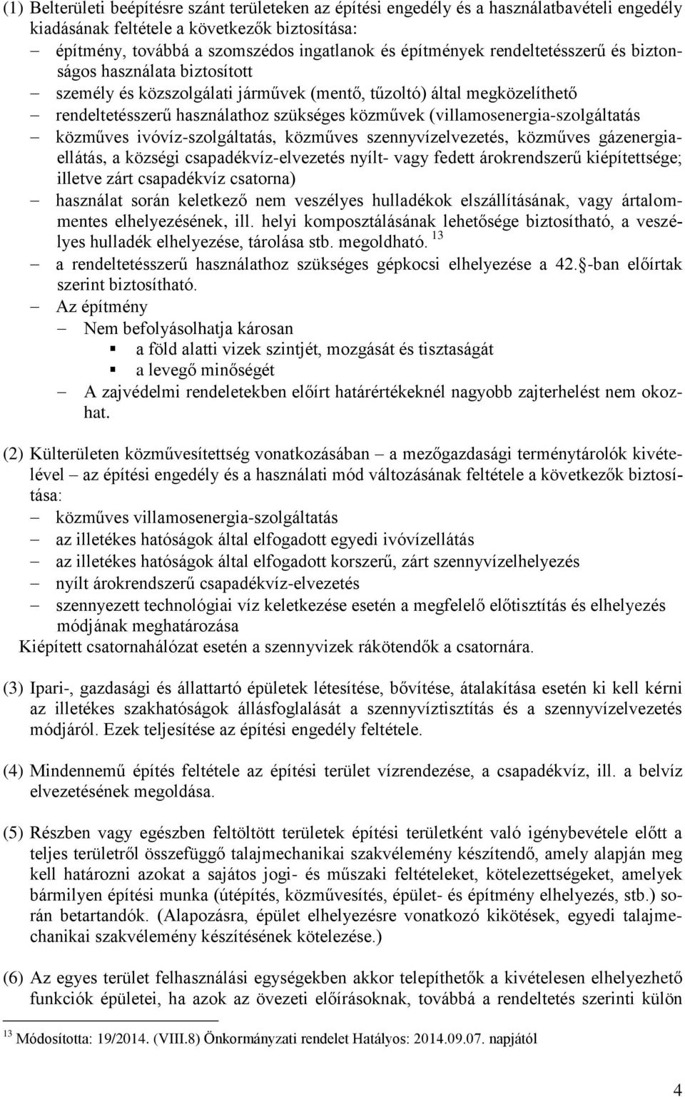 (villamosenergia-szolgáltatás közműves ivóvíz-szolgáltatás, közműves szennyvízelvezetés, közműves gázenergiaellátás, a községi csapadékvíz-elvezetés nyílt- vagy fedett árokrendszerű kiépítettsége;