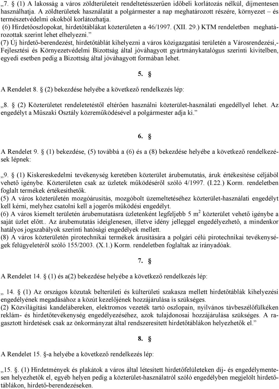 ) KTM rendeletben meghatározottak szerint lehet elhelyezni.