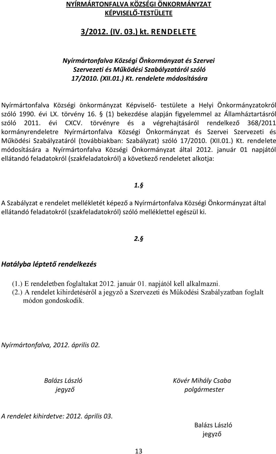 (1) bekezdése alapján figyelemmel az Államháztartásról szóló 2011. évi CXCV.