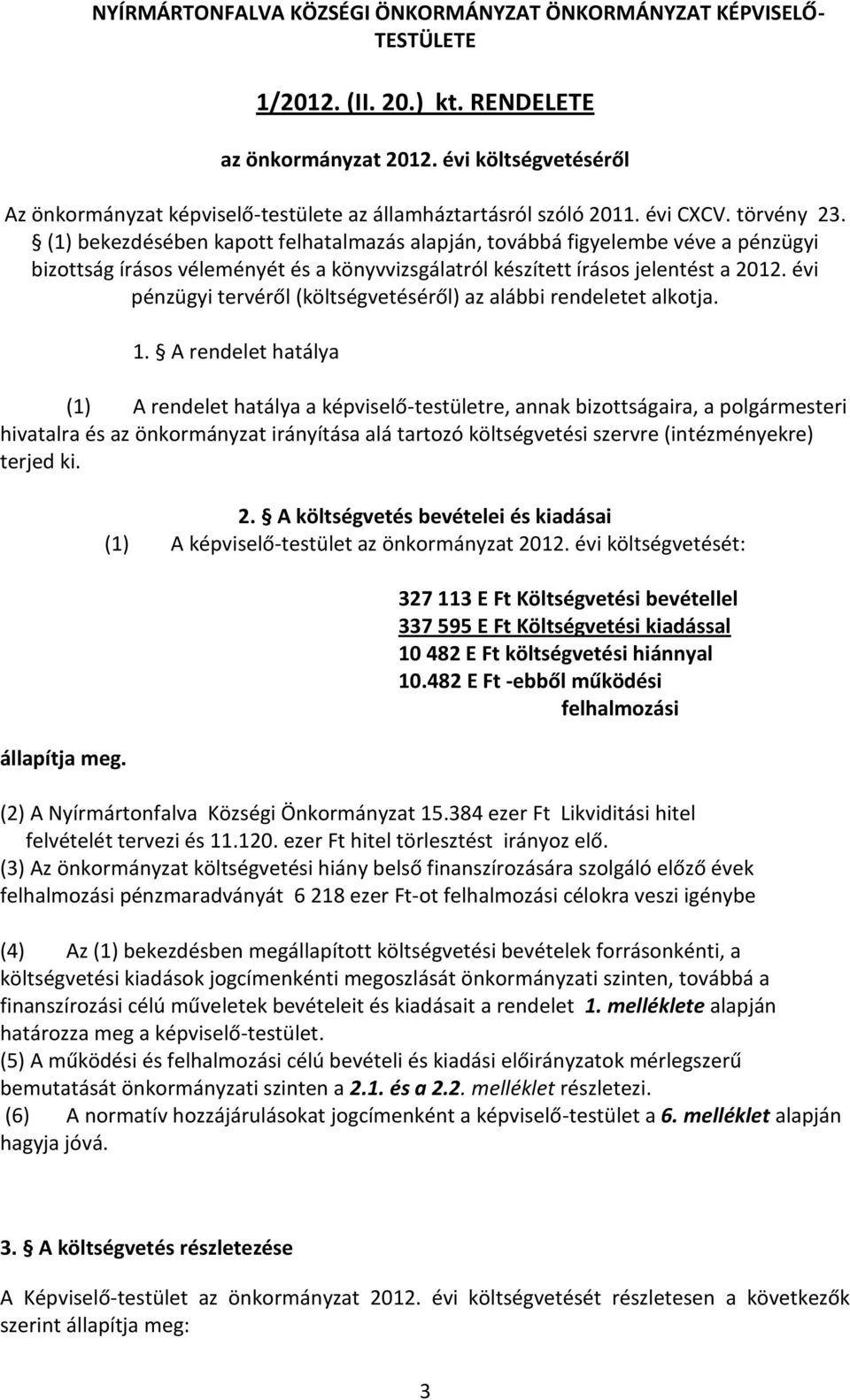 (1) bekezdésében kapott felhatalmazás alapján, továbbá figyelembe véve a pénzügyi bizottság írásos véleményét és a könyvvizsgálatról készített írásos jelentést a 2012.