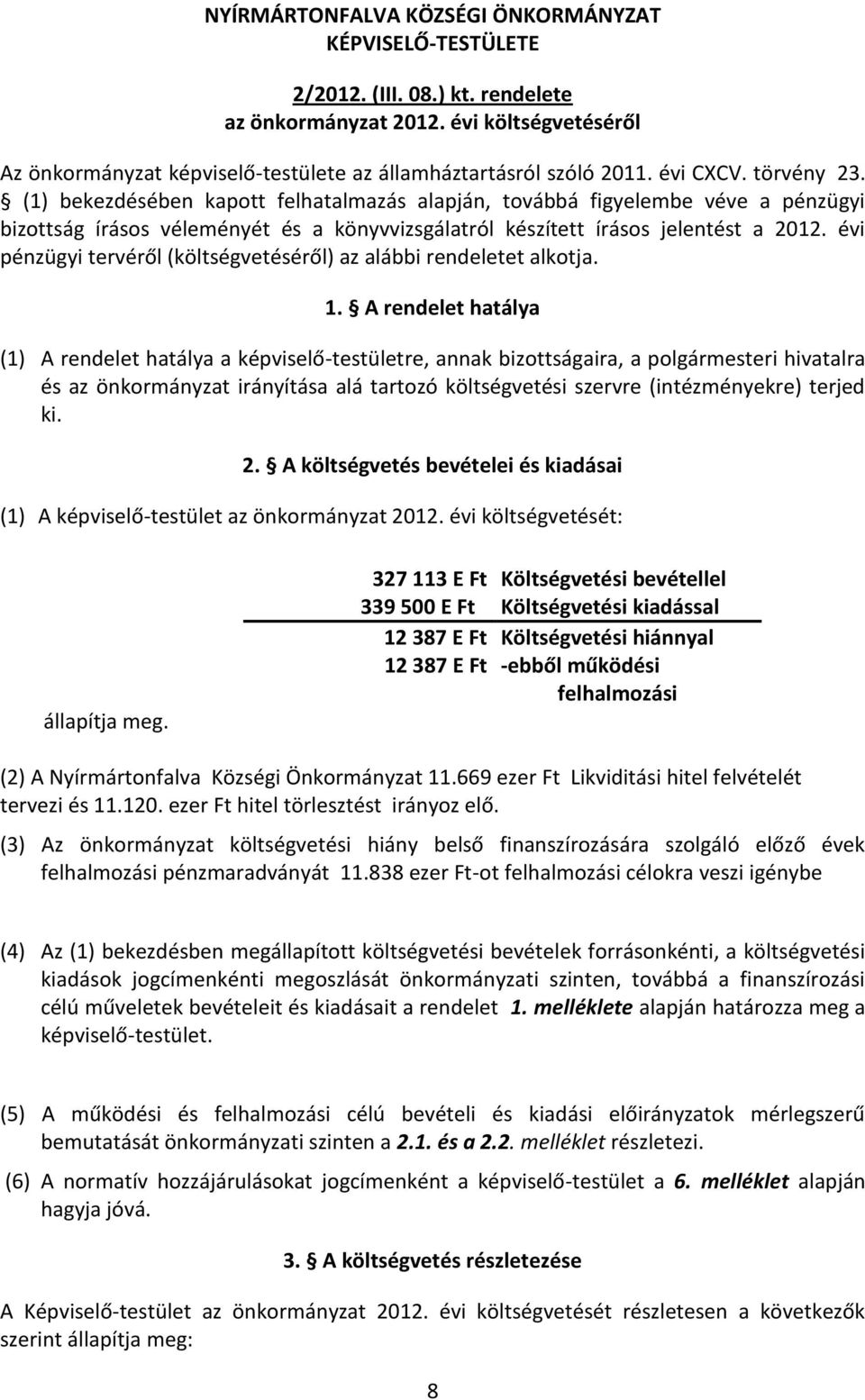 (1) bekezdésében kapott felhatalmazás alapján, továbbá figyelembe véve a pénzügyi bizottság írásos véleményét és a könyvvizsgálatról készített írásos jelentést a 2012.