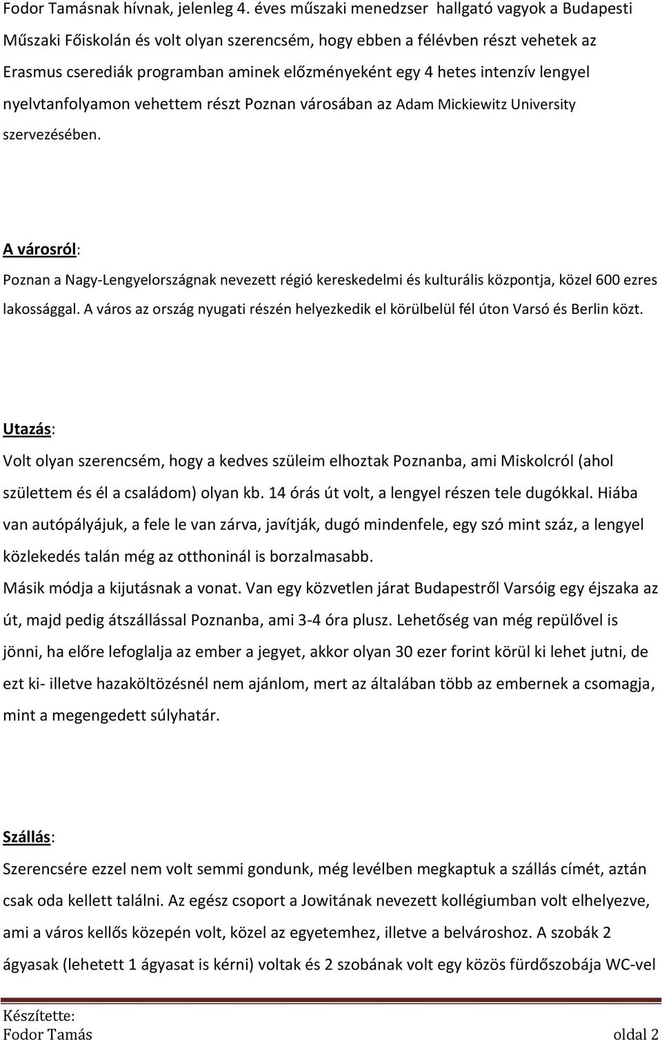 intenzív lengyel nyelvtanfolyamon vehettem részt Poznan városában az Adam Mickiewitz University szervezésében.