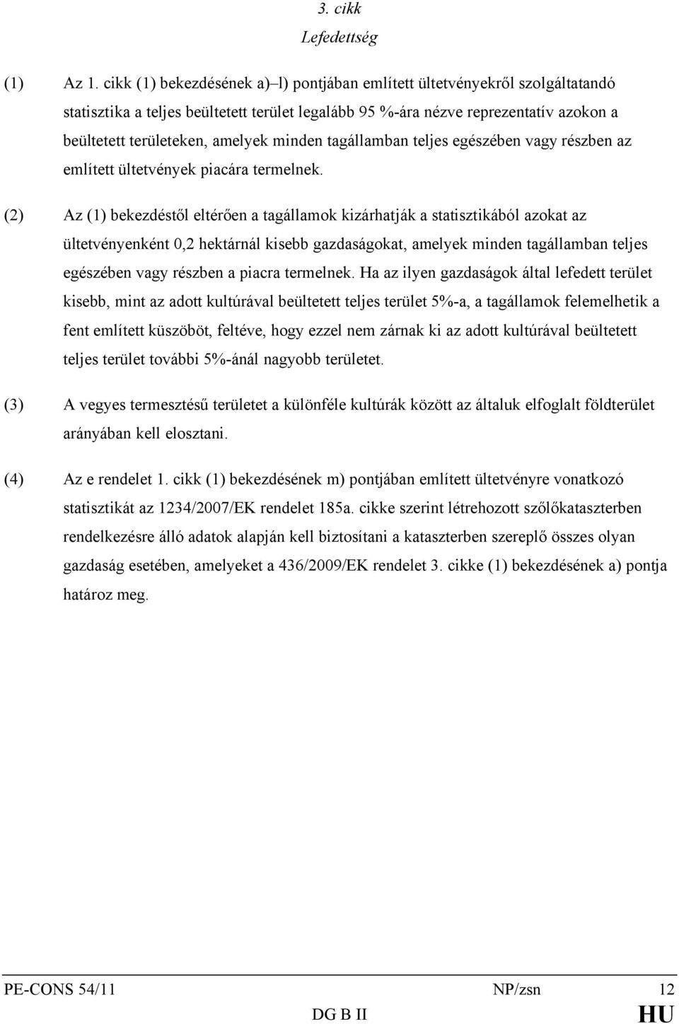 minden tagállamban teljes egészében vagy részben az említett ültetvények piacára termelnek.