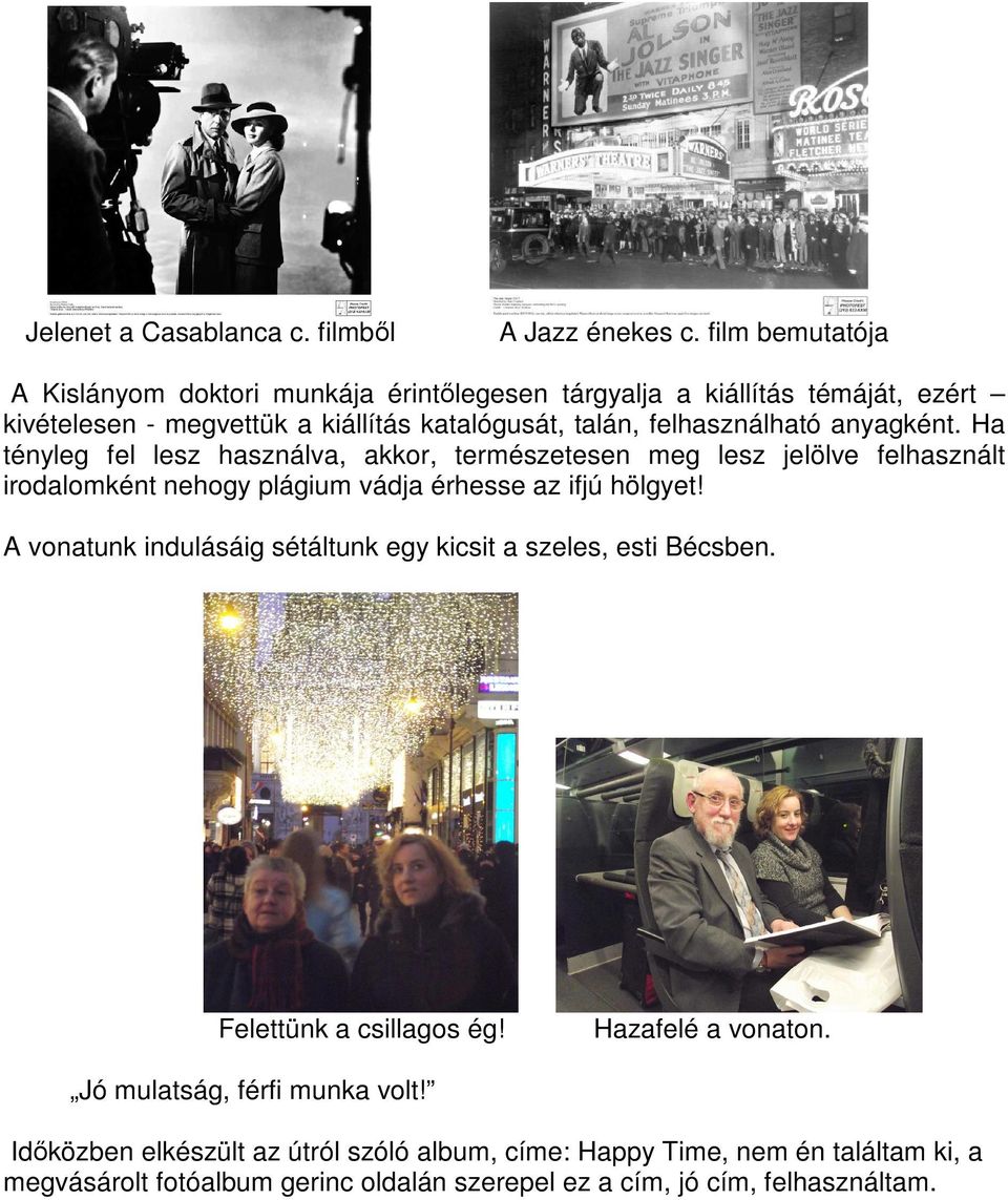 anyagként. Ha tényleg fel lesz használva, akkor, természetesen meg lesz jelölve felhasznált irodalomként nehogy plágium vádja érhesse az ifjú hölgyet!