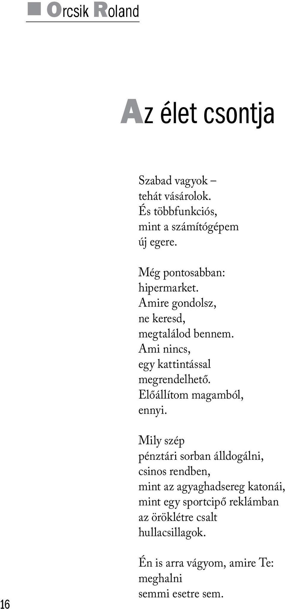 Ami nincs, egy kattintással megrendelhető. Előállítom magamból, ennyi.