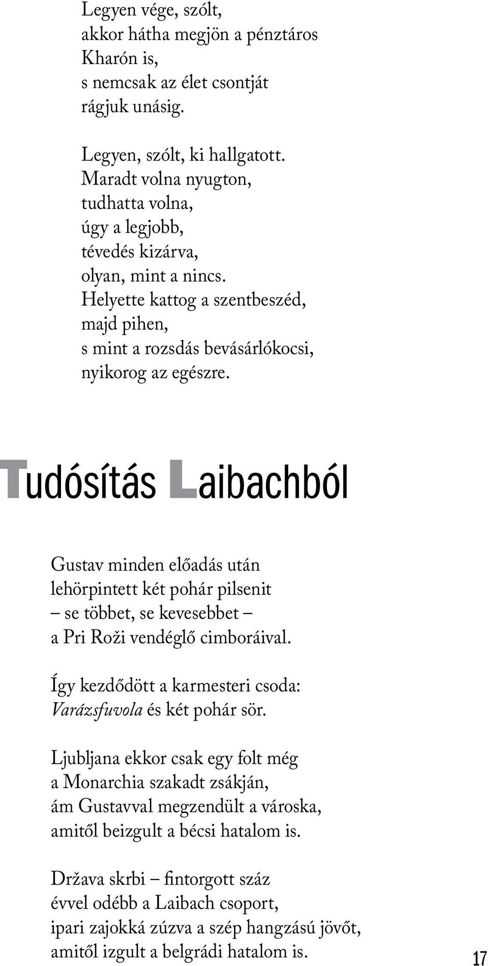 Tudósítás Laibachból Gustav minden előadás után lehörpintett két pohár pilsenit se többet, se kevesebbet a Pri Roži vendéglő cimboráival.