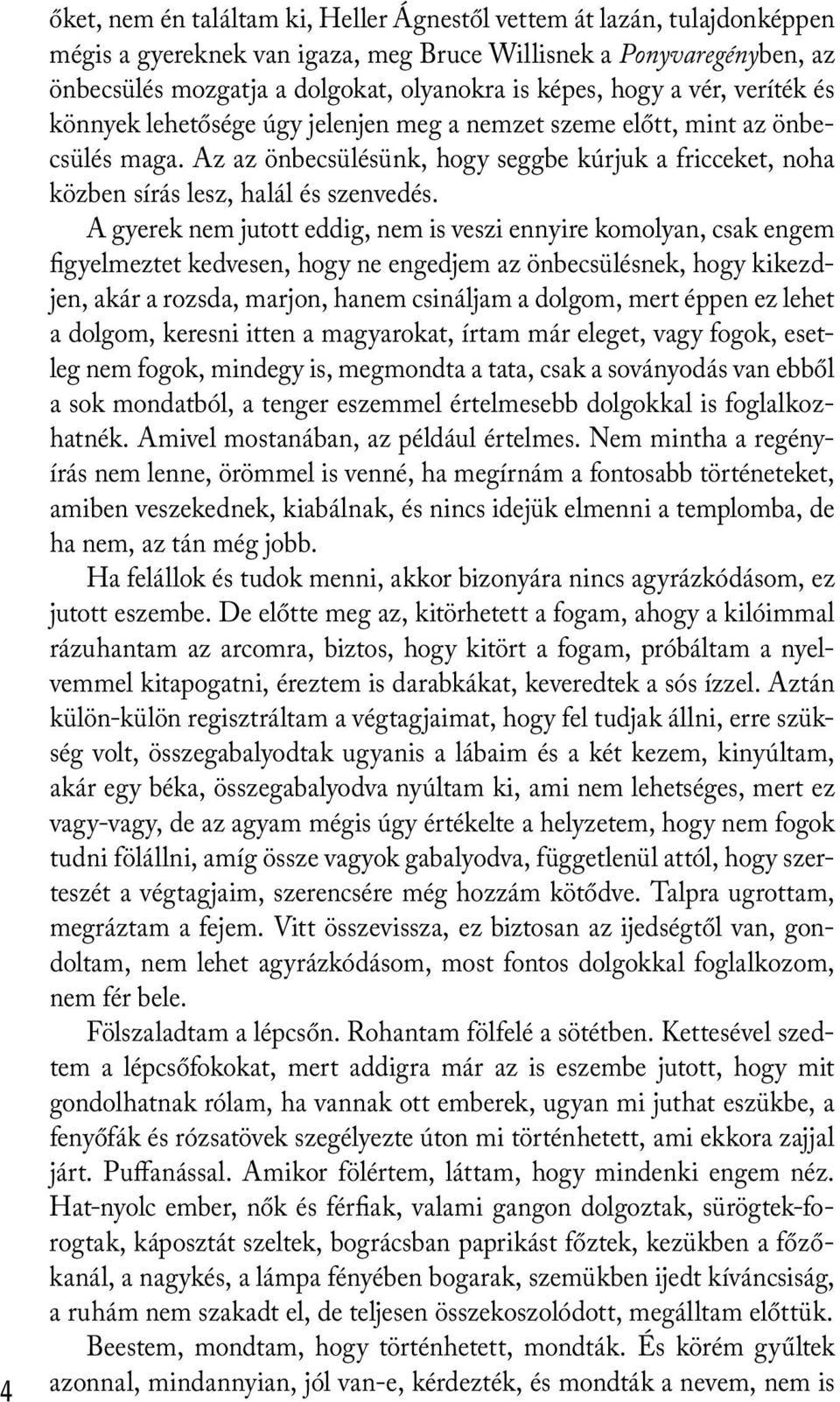 Az az önbecsülésünk, hogy seggbe kúrjuk a fricceket, noha közben sírás lesz, halál és szenvedés.