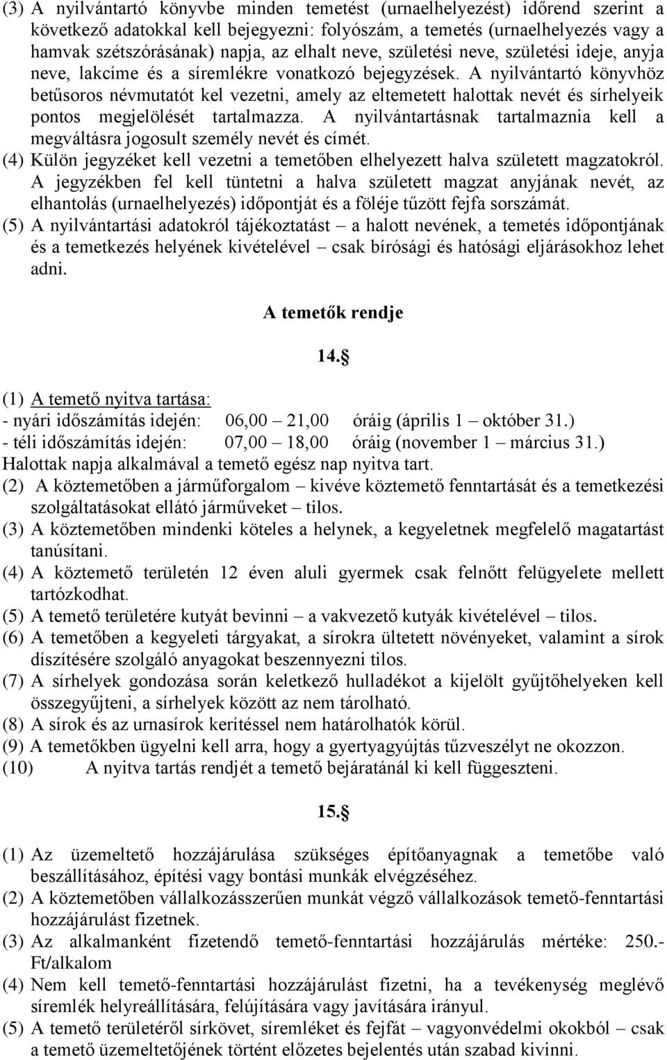 A nyilvántartó könyvhöz betűsoros névmutatót kel vezetni, amely az eltemetett halottak nevét és sírhelyeik pontos megjelölését tartalmazza.