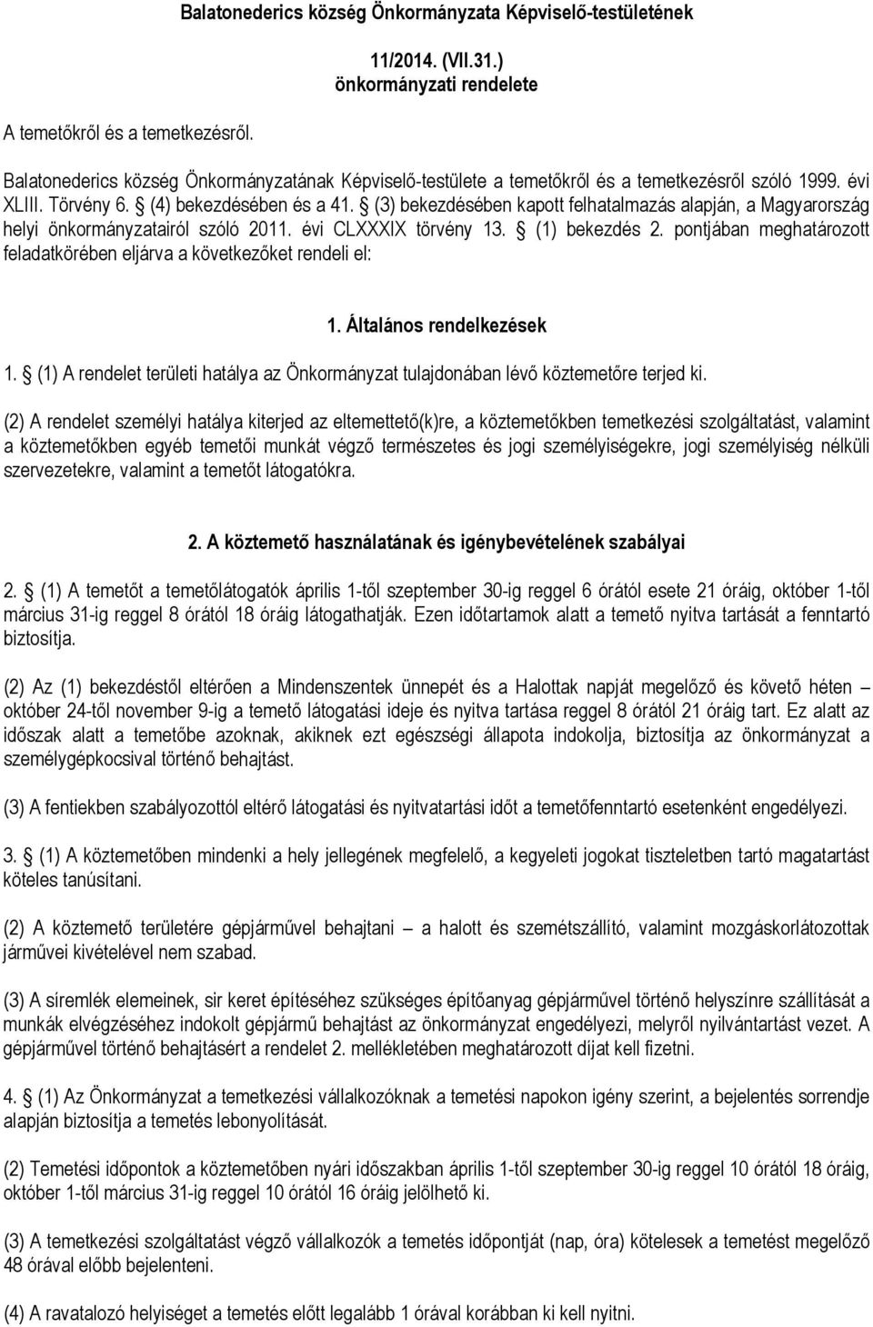 (3) bekezdésében kapott felhatalmazás alapján, a Magyarország helyi önkormányzatairól szóló 2011. évi CLXXXIX törvény 13. (1) bekezdés 2.