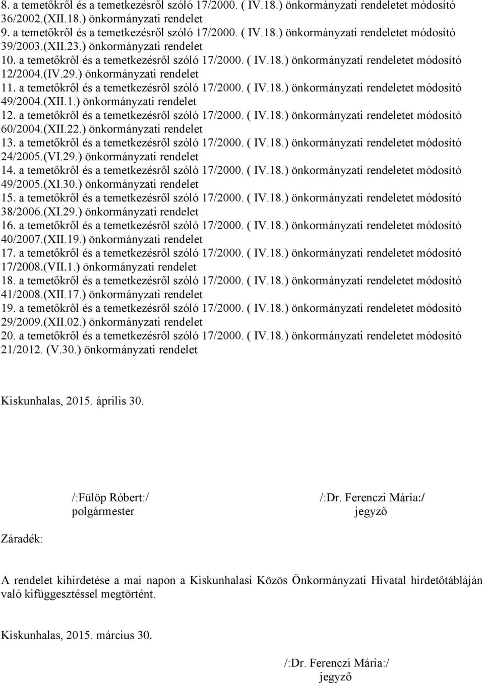 a temetőkről és a temetkezésről szóló 17/2000. ( IV.18.) önkormányzati rendeletet módosító 49/2004.(XII.1.) önkormányzati rendelet 12. a temetőkről és a temetkezésről szóló 17/2000. ( IV.18.) önkormányzati rendeletet módosító 60/2004.