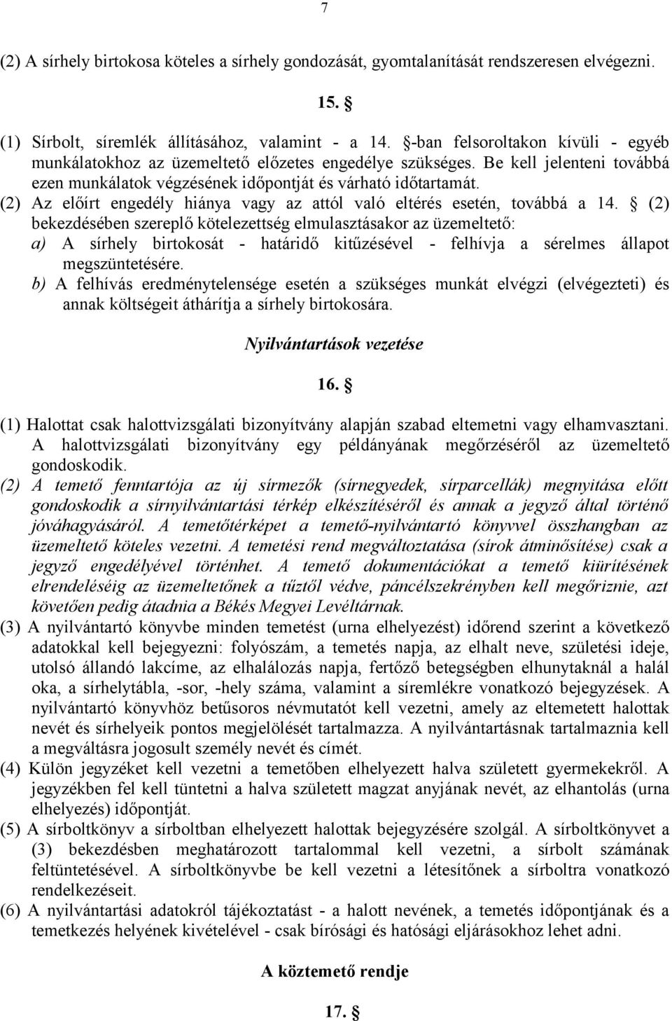 (2) Az előírt engedély hiánya vagy az attól való eltérés esetén, továbbá a 14.