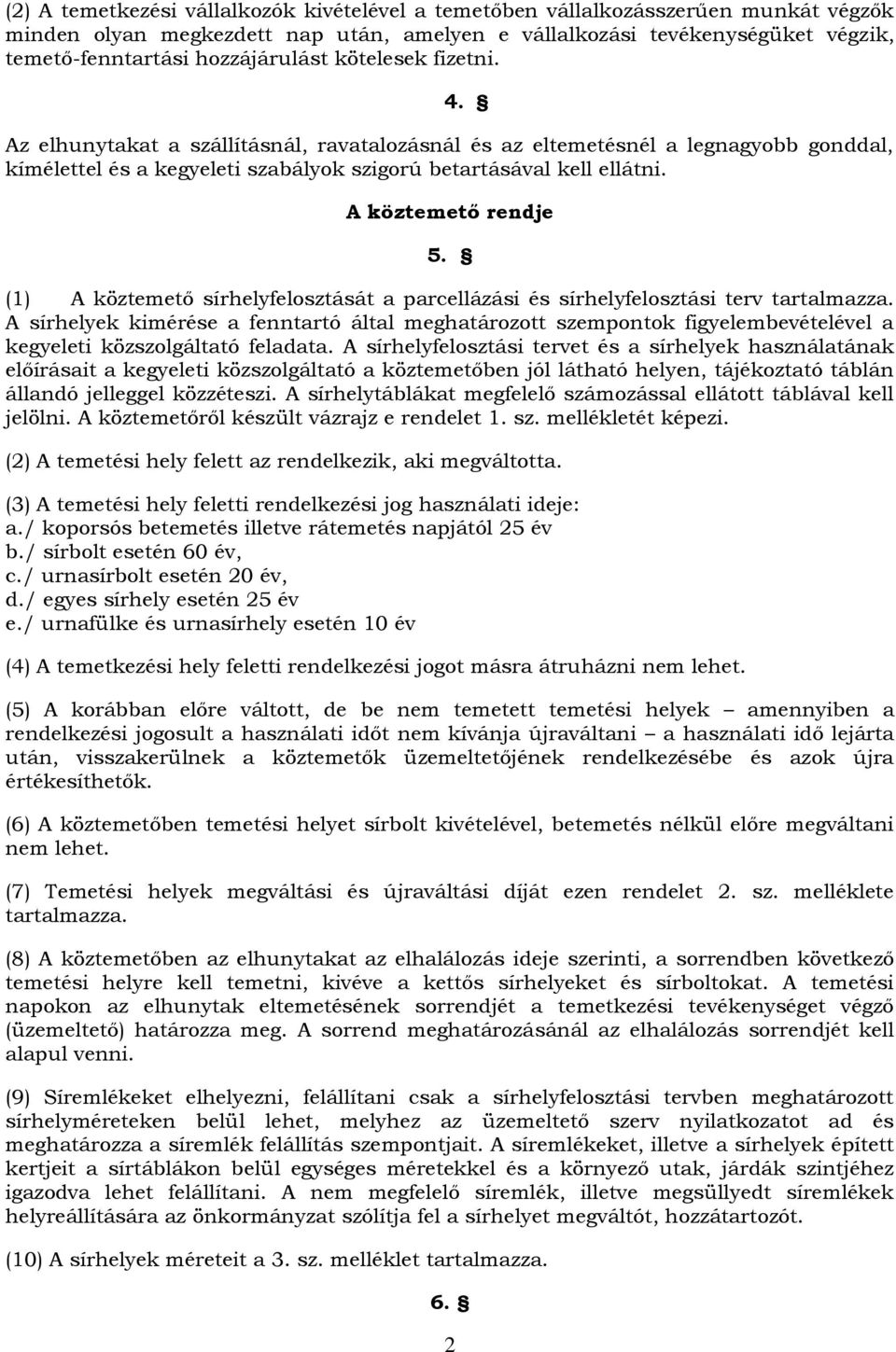 A köztemető rendje 5. (1) A köztemető sírhelyfelosztását a parcellázási és sírhelyfelosztási terv tartalmazza.