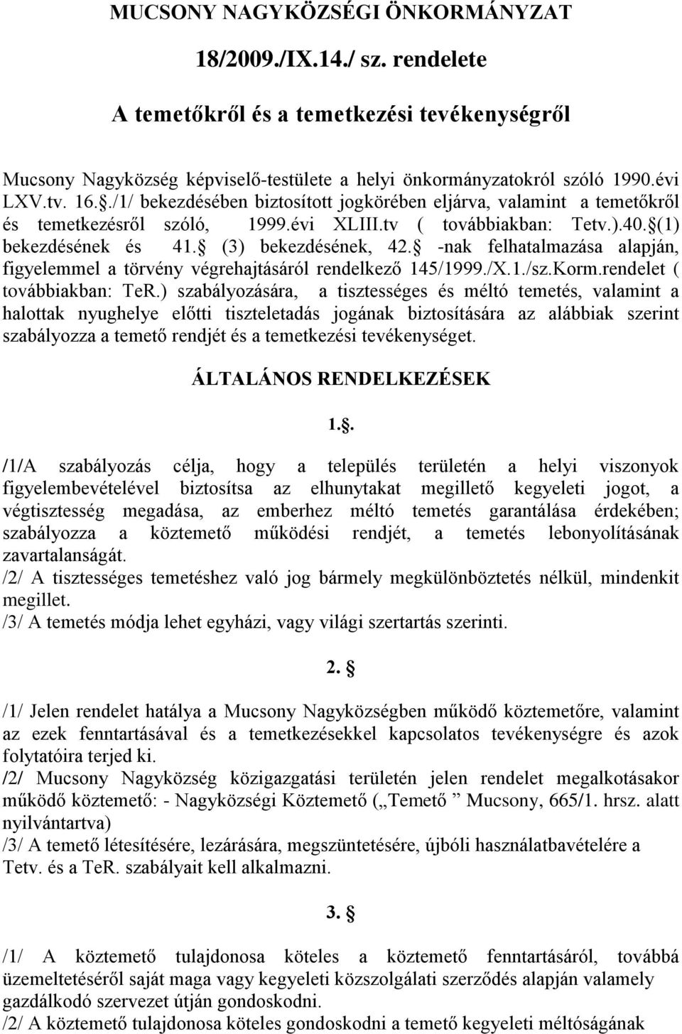 -nak felhatalmazása alapján, figyelemmel a törvény végrehajtásáról rendelkező 145/1999./X.1./sz.Korm.rendelet ( továbbiakban: TeR.