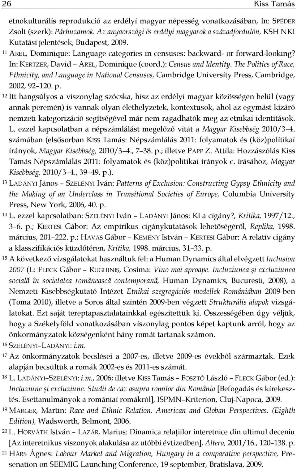 In: KERTZER, David AREL, Dominique (coord.): Census and Identity. The Politics of Race, Ethnicity, and Language in National Censuses, Cambridge University Press, Cambridge, 2002, 92 120. p.