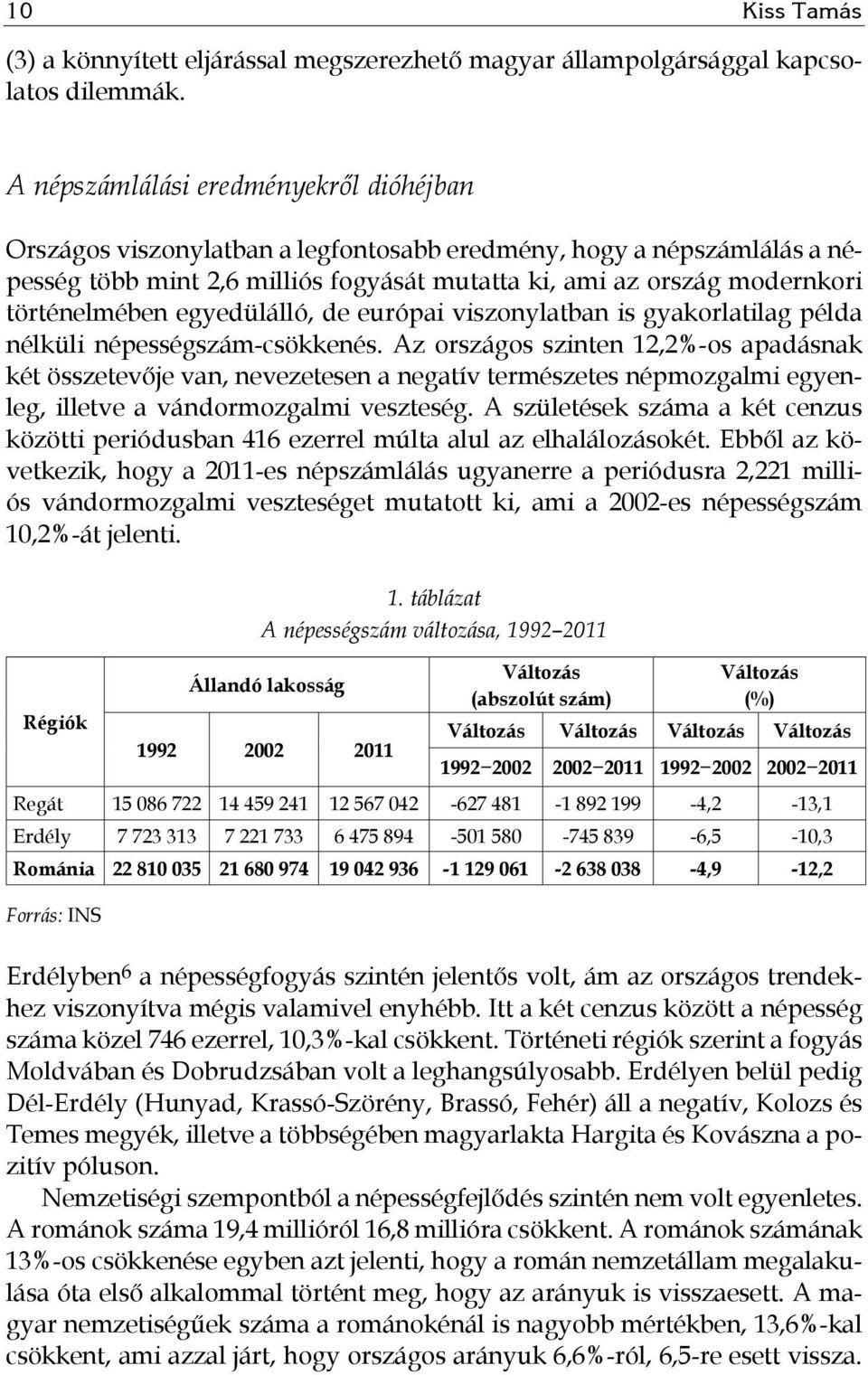 történelmében egyedülálló, de európai viszonylatban is gyakorlatilag példa nélküli népességszám-csökkenés.