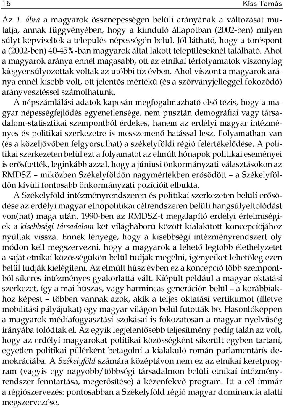 Jól látható, hogy a töréspont a (2002-ben) 40-45%-ban magyarok által lakott településeknél található.