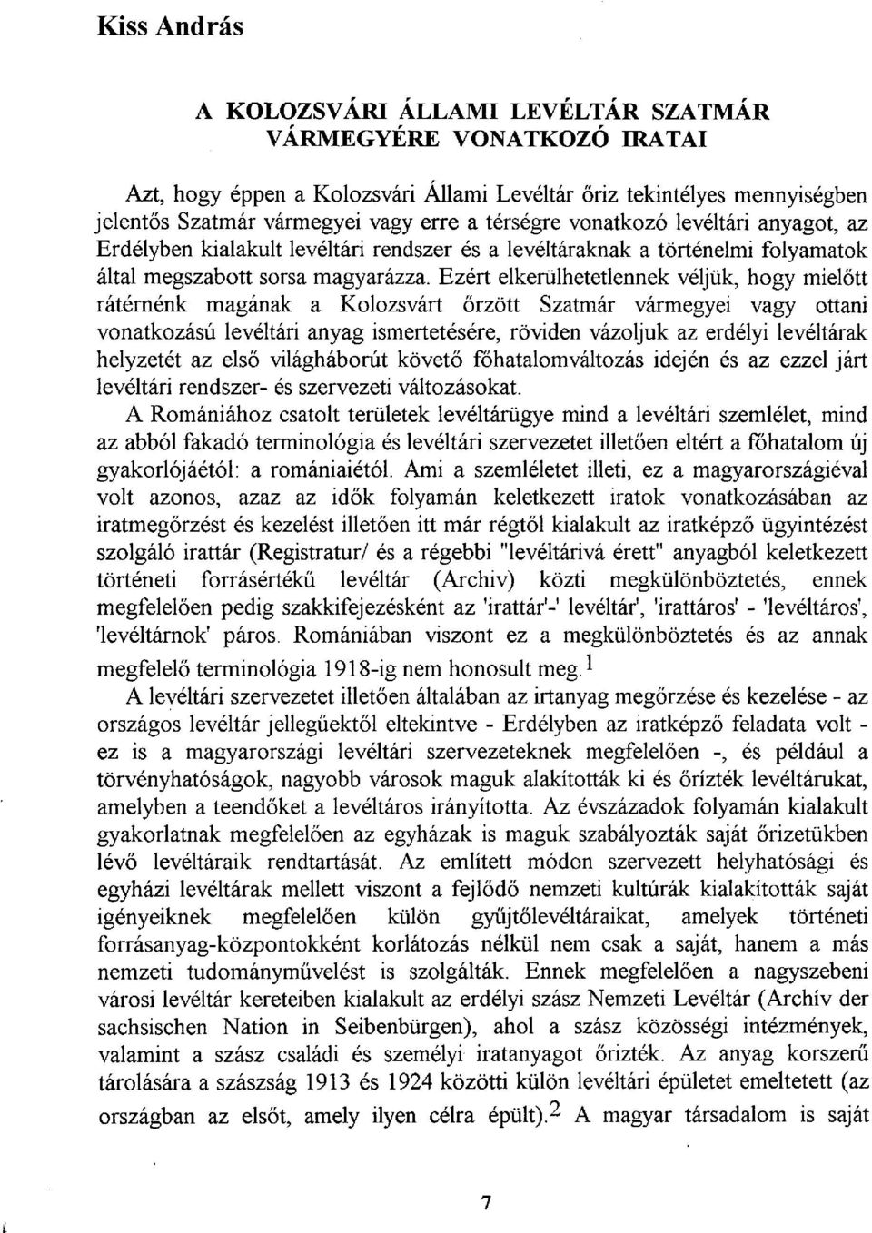 Ezért elkerülhetetlennek véljük, hogy mielőtt rátérnénk magának a Kolozsvárt őrzött Szatmár vármegyei vagy ottani vonatkozású levéltári anyag ismertetésére, röviden vázoljuk az erdélyi levéltárak