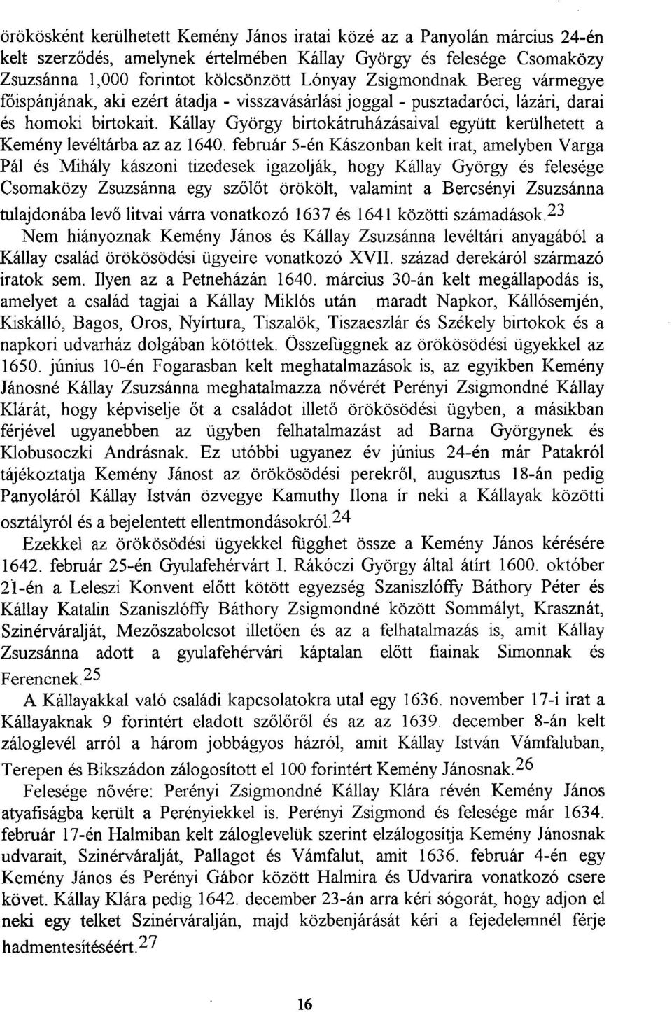 Kállay György birtokátruházásaival együtt kerülhetett a Kemény levéltárba az az 1640.