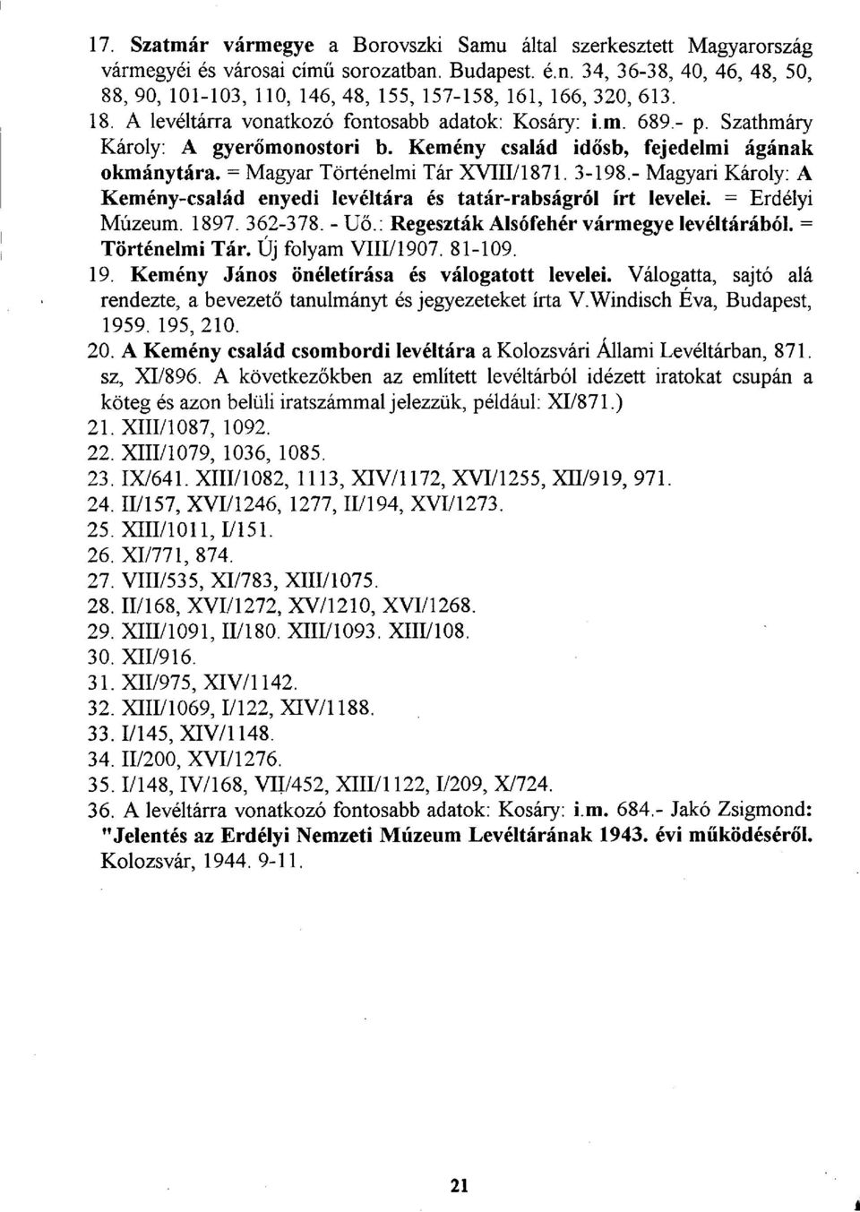- Magyari Károly: A Kemény-család enyedi levéltára és tatár-rabságról írt levelei. = Erdélyi Múzeum. 1897. 362-378. - Uő.: Regeszták Alsófehér vármegye levéltárából. = Történelmi Tár.
