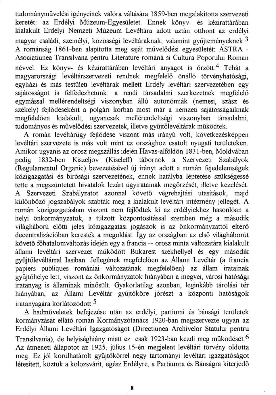 3 A románság 1861-ben alapította meg saját művelődési egyesületét: ASTRA - Asociatiunea Transilvana pentru Literature romána si Cultura Poporului Román névvel.