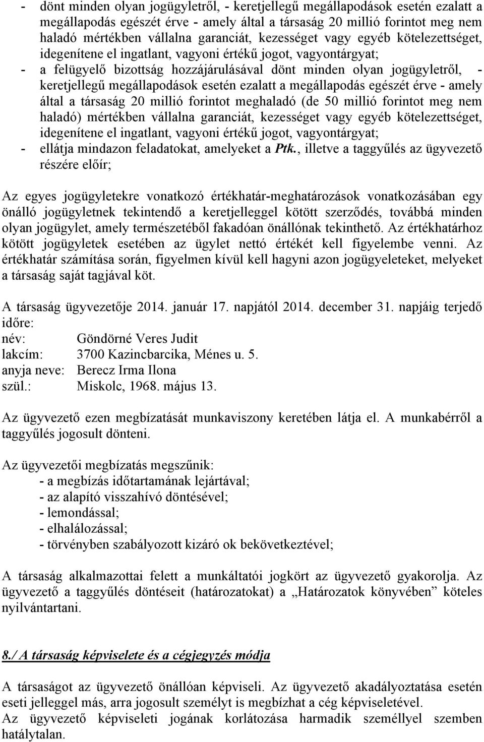 megállapodások esetén ezalatt a megállapodás egészét érve - amely által a társaság 20 millió forintot meghaladó (de 50 millió forintot meg nem haladó) mértékben vállalna garanciát, kezességet vagy