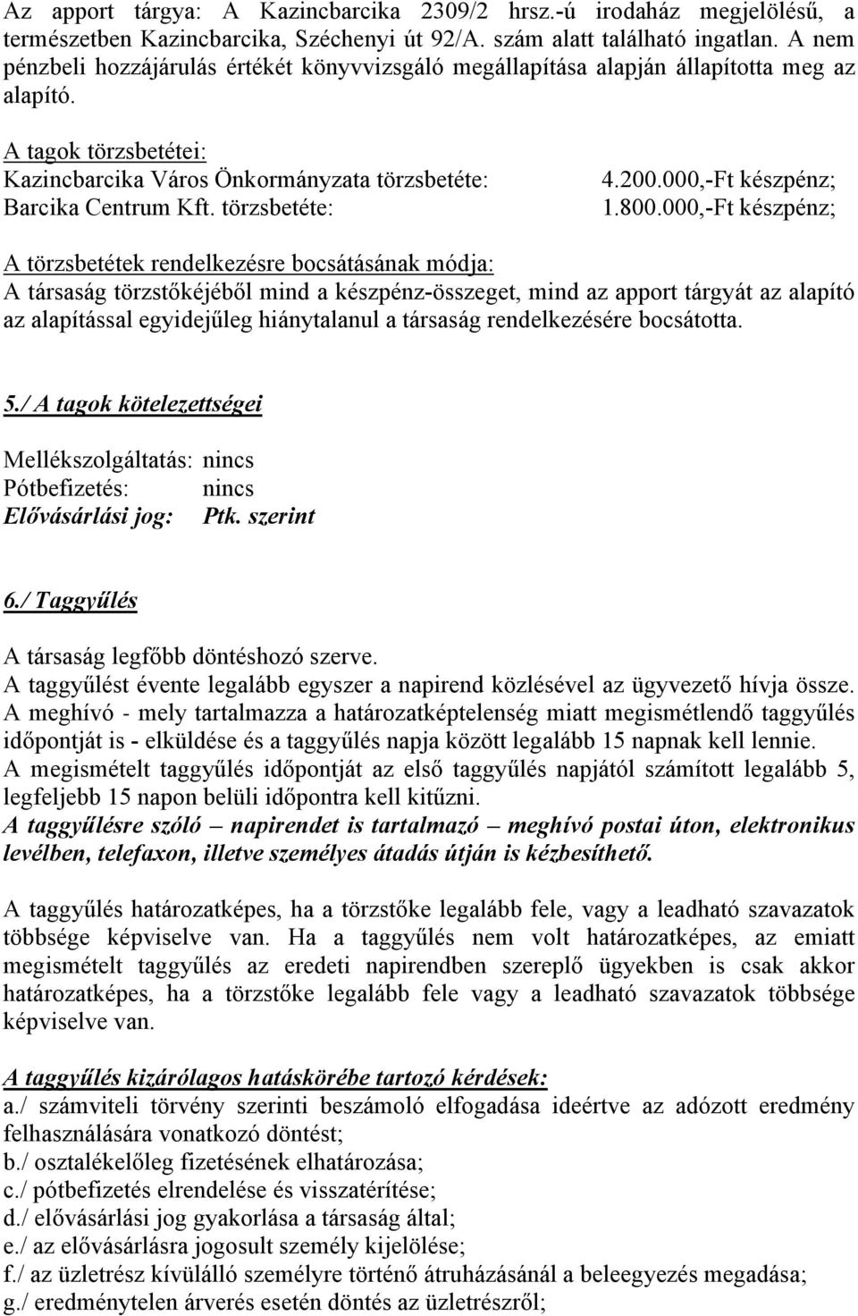 törzsbetéte: 4.200.000,-Ft készpénz; 1.800.