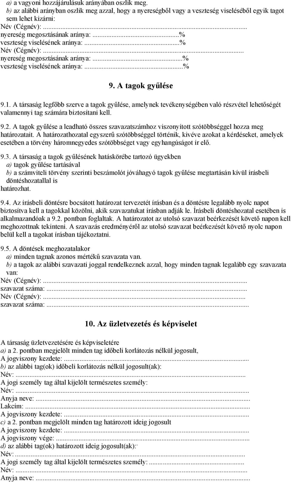 A társaság legfőbb szerve a tagok gyűlése, amelynek tevékenységében való részvétel lehetőségét valamennyi tag számára biztosítani kell. 9.2.