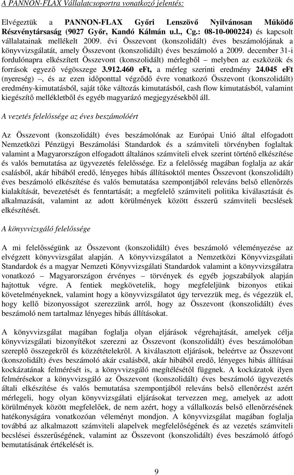 december 31-i fordulónapra elkészített Összevont (konszolidált) mérlegből melyben az eszközök és források egyező végösszege 3.912.460 eft, a mérleg szerinti eredmény 24.