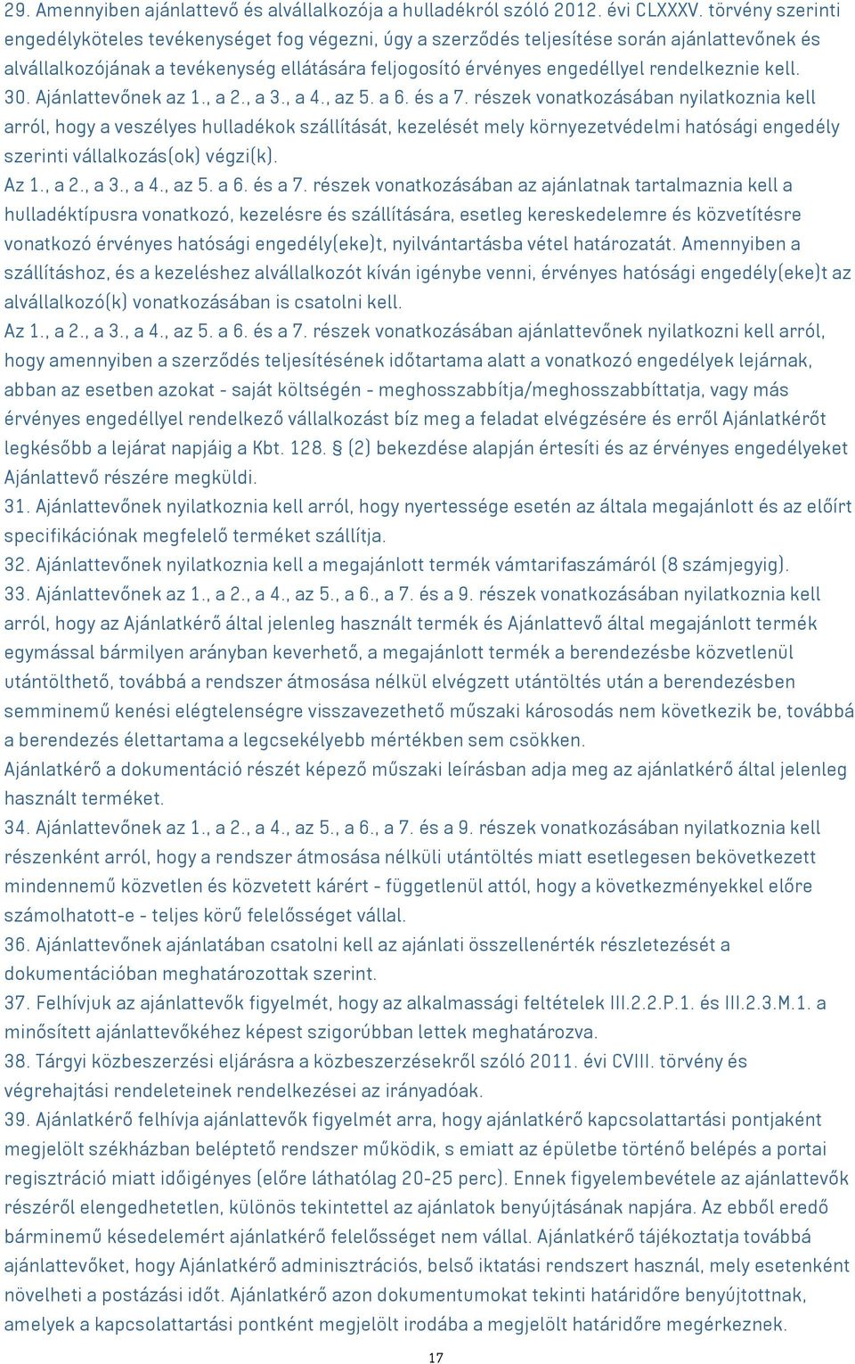 rendelkeznie kell. 30. Ajánlattevőnek az 1., a 2., a 3., a 4., az 5. a 6. és a 7.