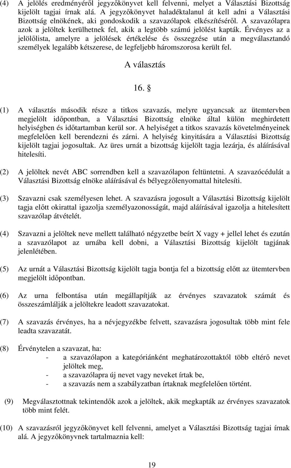A szavazólapra azok a jelöltek kerülhetnek fel, akik a legtöbb számú jelölést kapták.