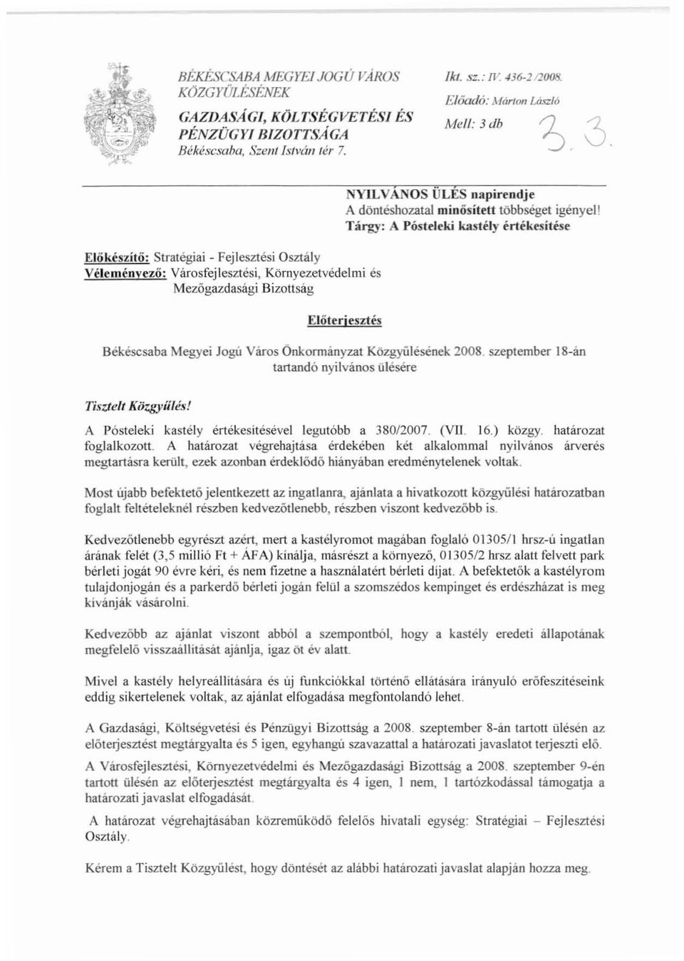 igényel t Tárgy: A Pósteleki kastély értékesítése Előterjesztés Békéscsaba Megyei Jogú Város Önkonnányzat Közgyülésének 2008.