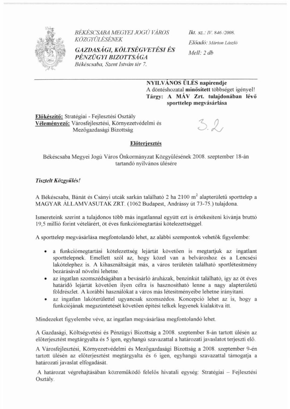 minősített többséget igényel! Tárgy: A MÁV Zrt. tulajdonában lévő sporttelep megvásárlása Előteriesztés Békéscsaba Megyei Jogú Város Önkormányzat Közgyülésének 2008.