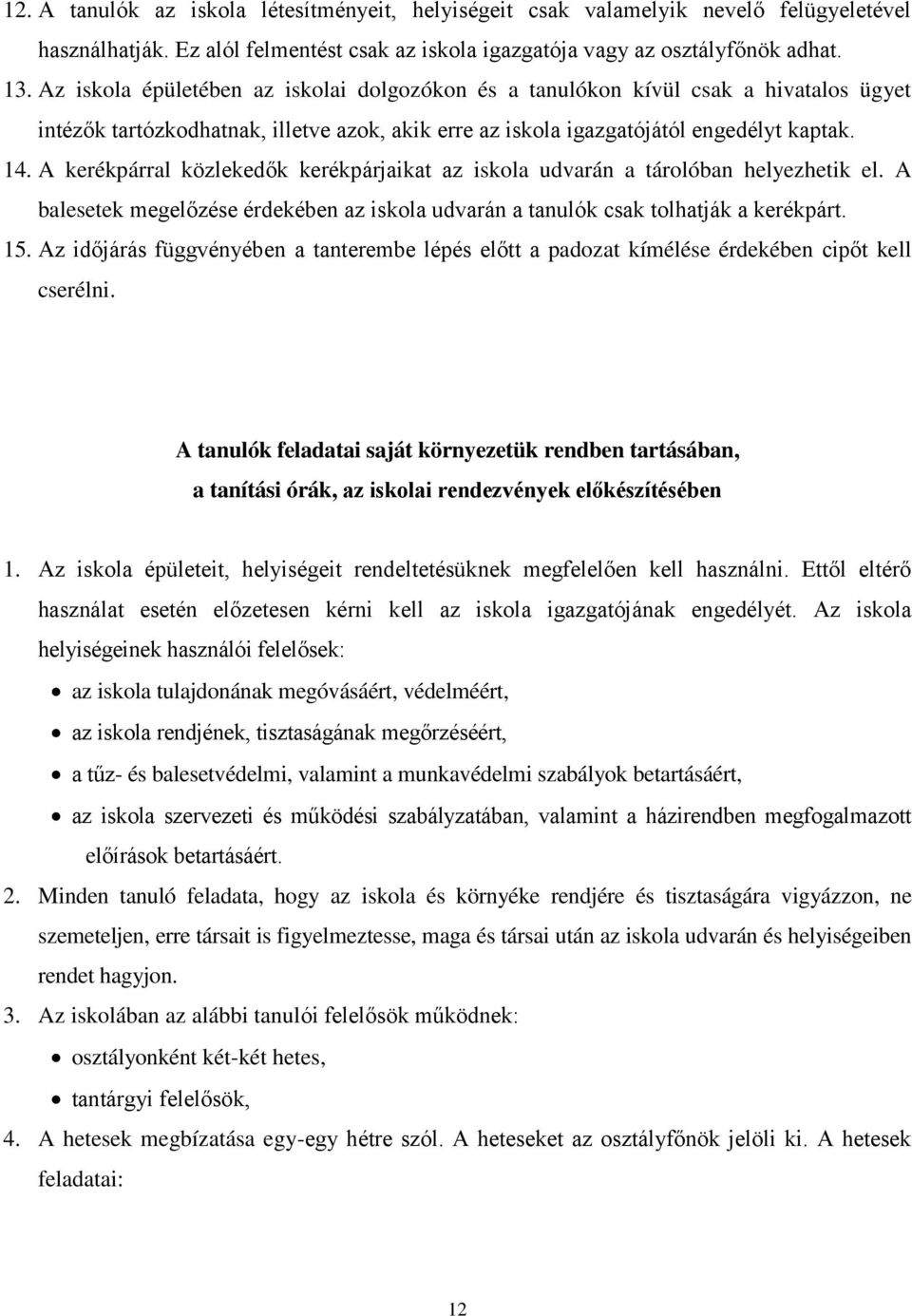 A kerékpárral közlekedők kerékpárjaikat az iskola udvarán a tárolóban helyezhetik el. A balesetek megelőzése érdekében az iskola udvarán a tanulók csak tolhatják a kerékpárt. 15.