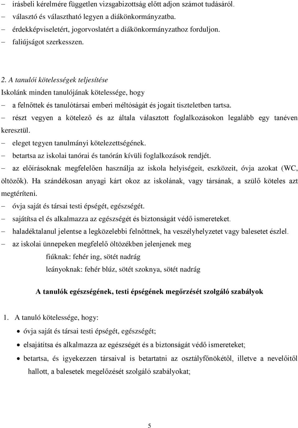 részt vegyen a kötelező és az általa választott foglalkozásokon legalább egy tanéven keresztül. eleget tegyen tanulmányi kötelezettségének.