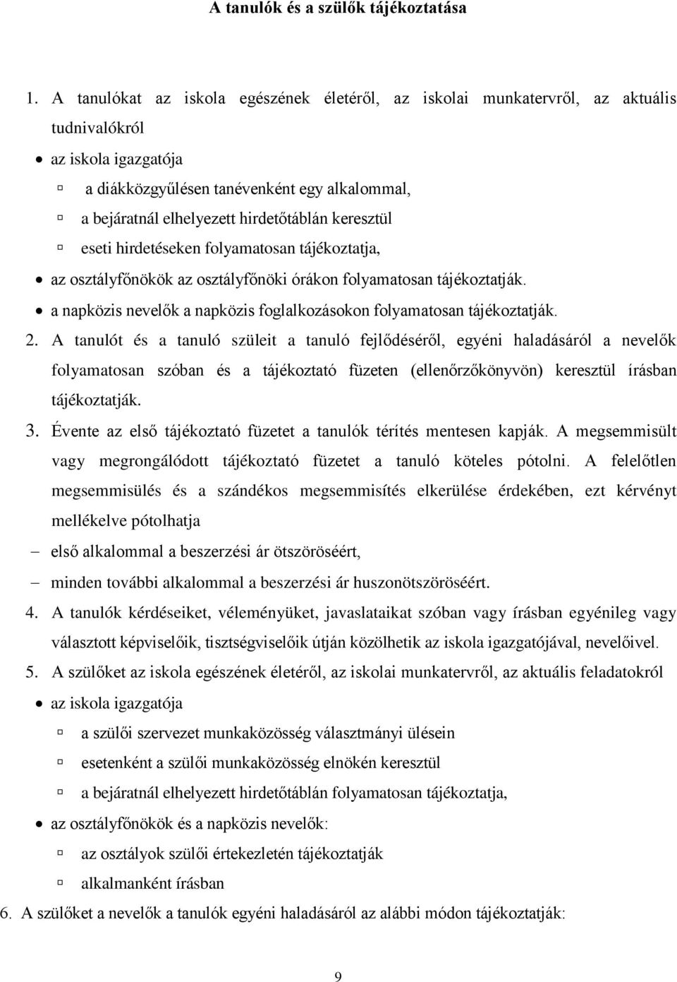 keresztül eseti hirdetéseken folyamatosan tájékoztatja, az osztályfőnökök az osztályfőnöki órákon folyamatosan tájékoztatják. a napközis nevelők a napközis foglalkozásokon folyamatosan tájékoztatják.